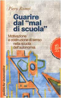 Guarire dal «Mal di scuola». Motivazione e costruzione di senso nella scuola dell'autonomia (Progettare la scuola, Band 10) Books