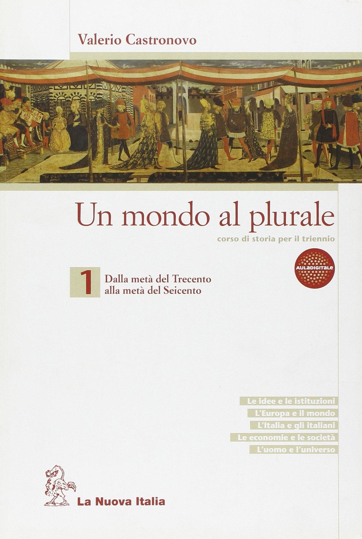 Un mondo al plurale. Per le Scuole superiori. Dalla metà del Trecento alla metà del Seicento (Vol. 1) Professional & Reference Books