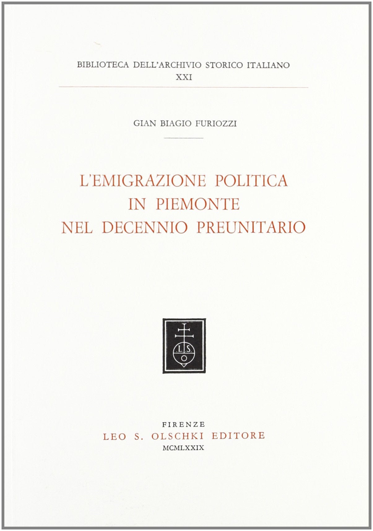L'emigrazione politica in Piemonte nel decennio preunitario (Biblioteca dell'Arch. storico italiano, Band 21) Books