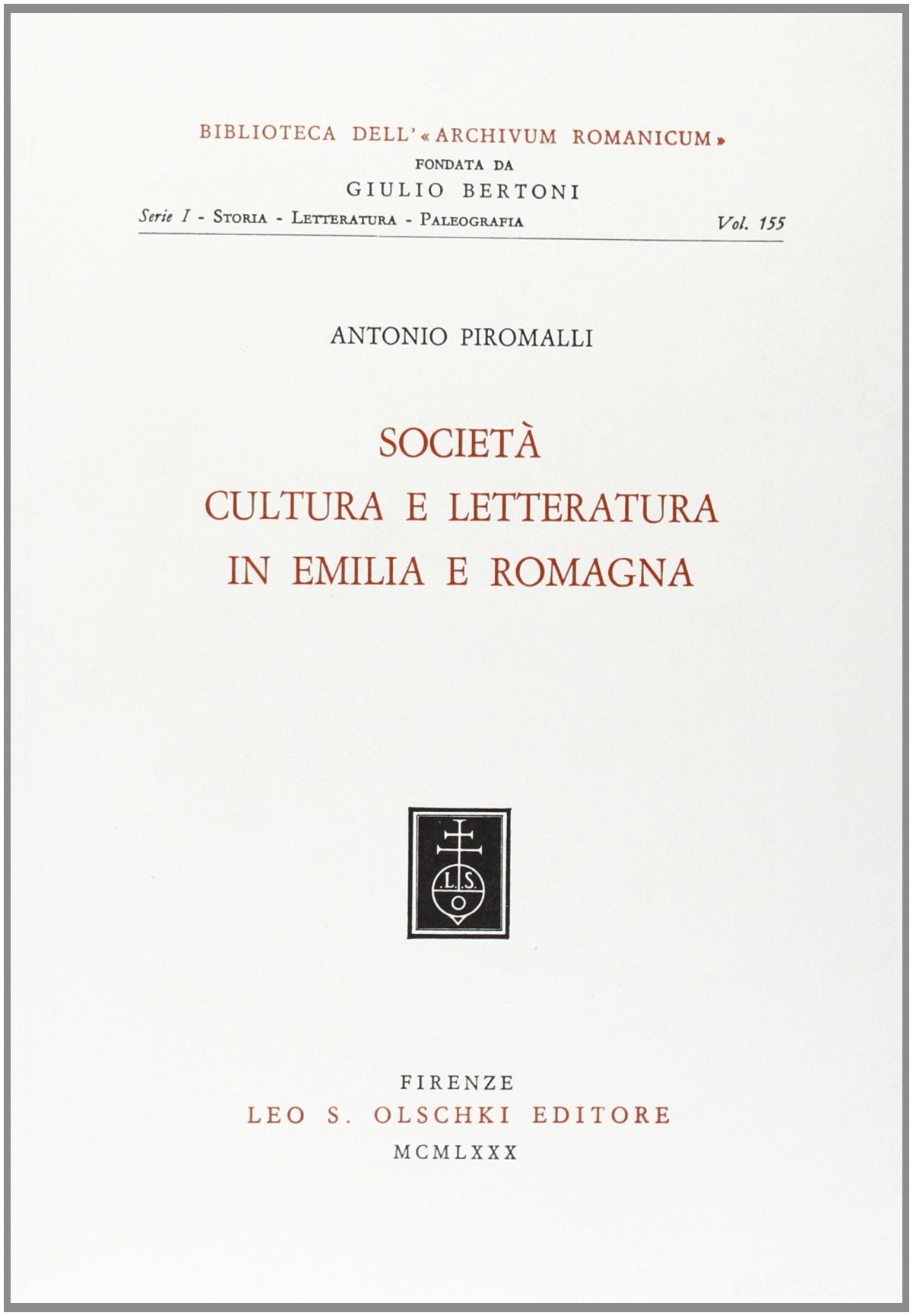 Società, cultura e letteratura in Emilia Romagna (Biblioteca dell'«Archivum Romanicum». Serie I: Storia, letteratura, paleografia, Band 155) Books