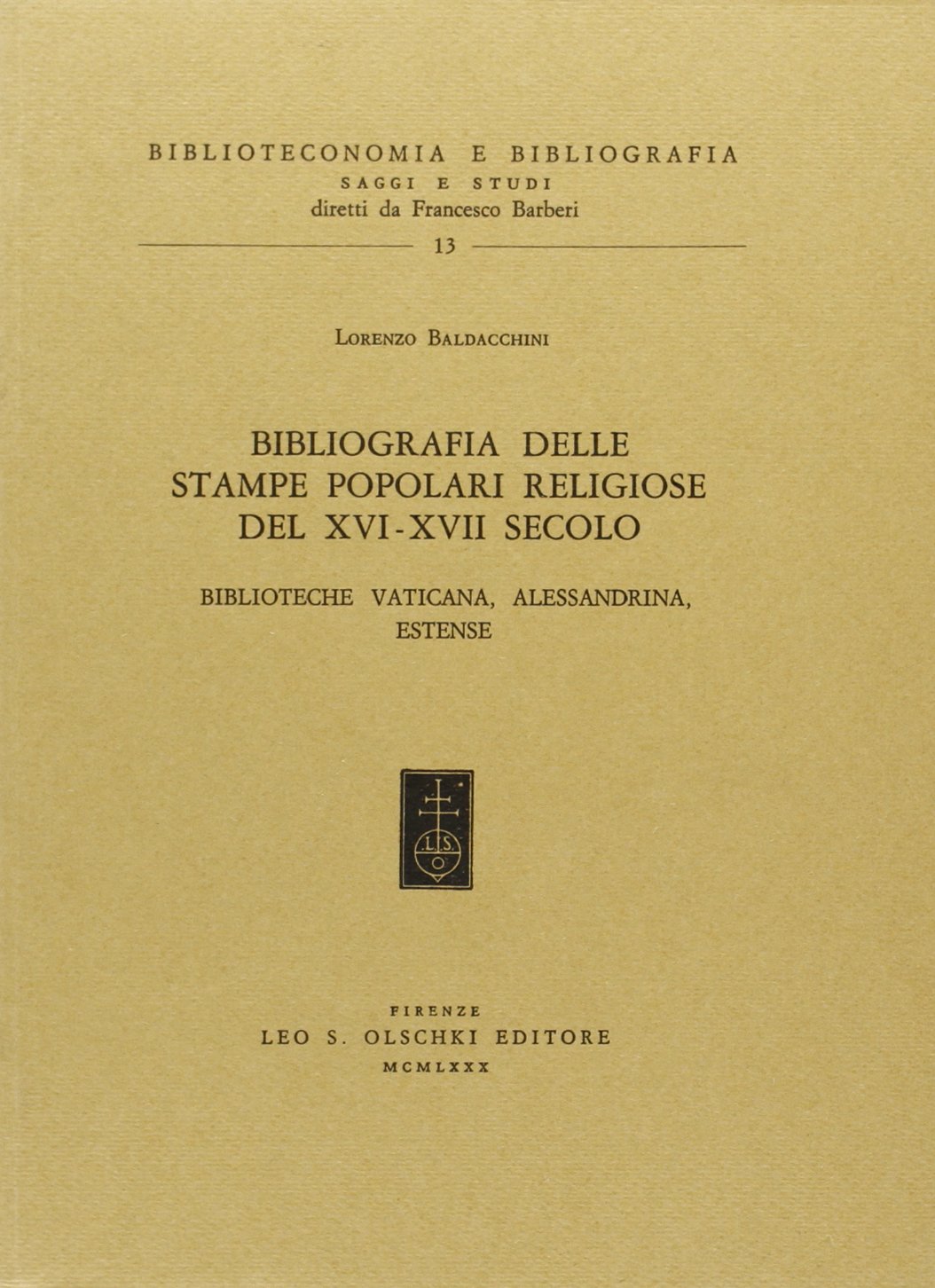 Bibliografia delle stampe popolari religiose del XVI-XVII secolo. Biblioteca Vaticana, Alessandrina, Estense (Biblioteconomia e bibliogr. Saggi studi, Band 13) Film, Art & Culture