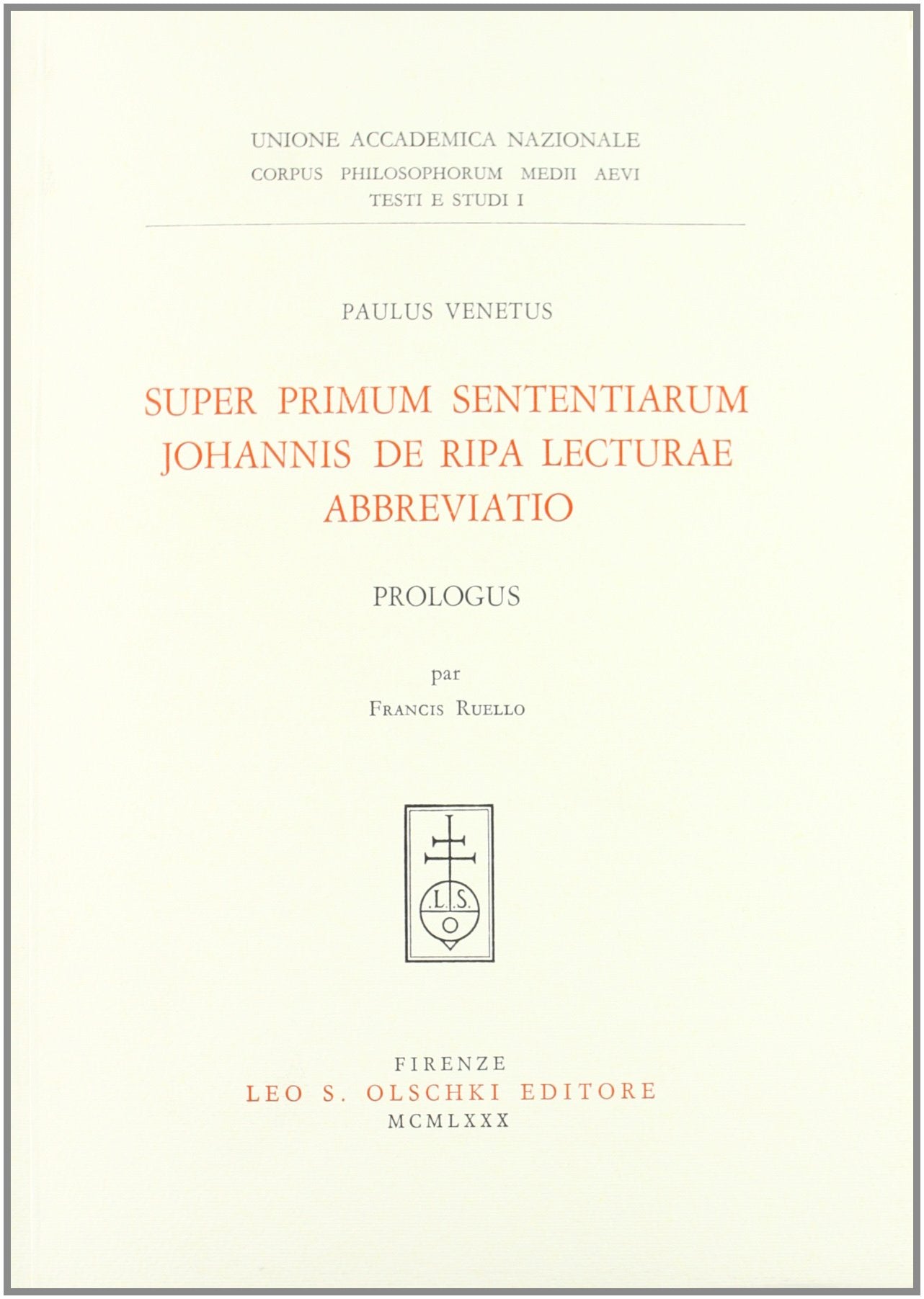 Super Primum Sententiarum Johannis de Ripa Lecturae Abbreviatio. Prologus. Par Francis Ruello (Corpus philos. medii aevi. Testi e studi, Band 1) Philosophy