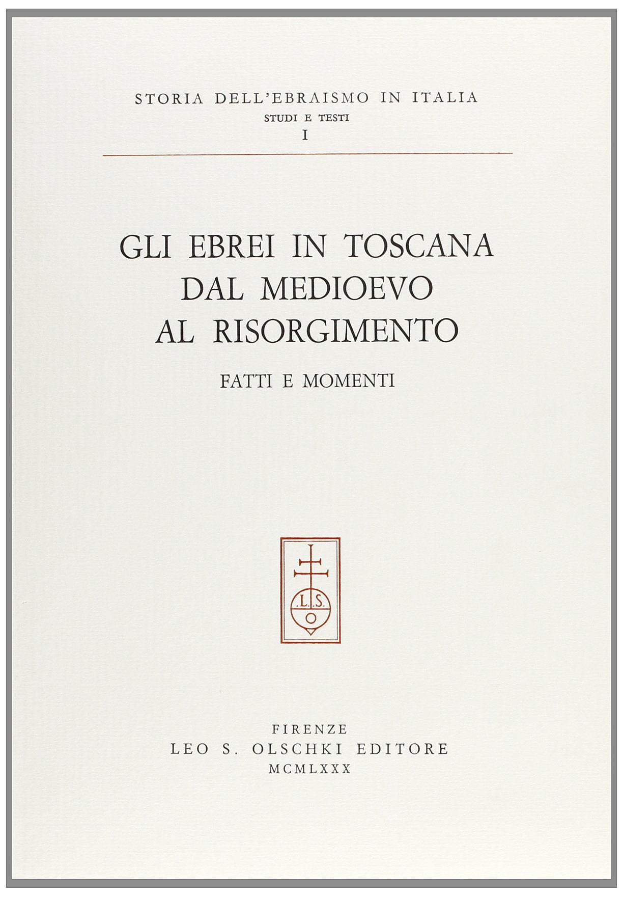 Gli ebrei in Toscana dal Medioevo al Risorgimento. Fatti e momenti (Storia dell'ebraismo in italia, Band 1) Religion & Esotericism