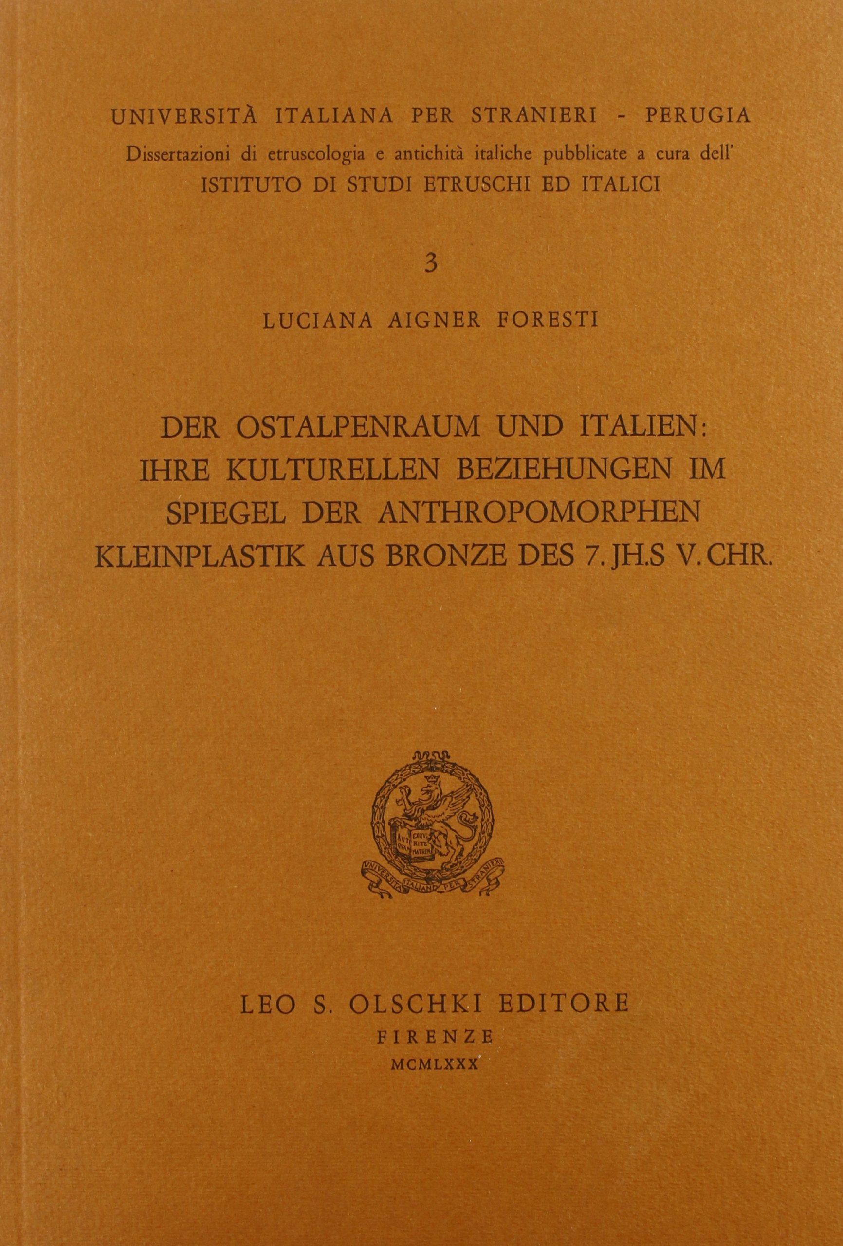 Der Ostalpenraum und Italien: ihre kulturellen Beziehungen im Spiegel der anthropomorphen Kleinplastil aus Bronze des 7 Jh. s. v. Chr. (Univ. ital. stranieri Perugia-Etrusc., Band 3) Natural Sciences