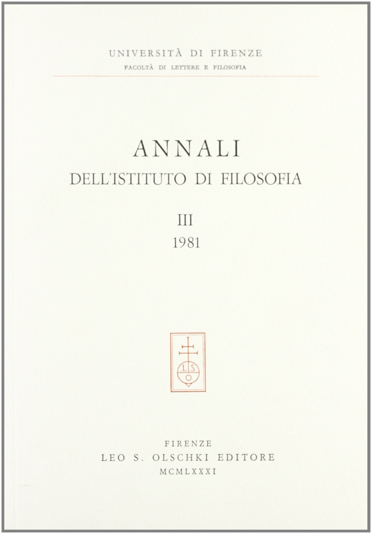 Annali dell'Istituto di filosofia dell'Università di Firenze (Vol. 3) Philosophy