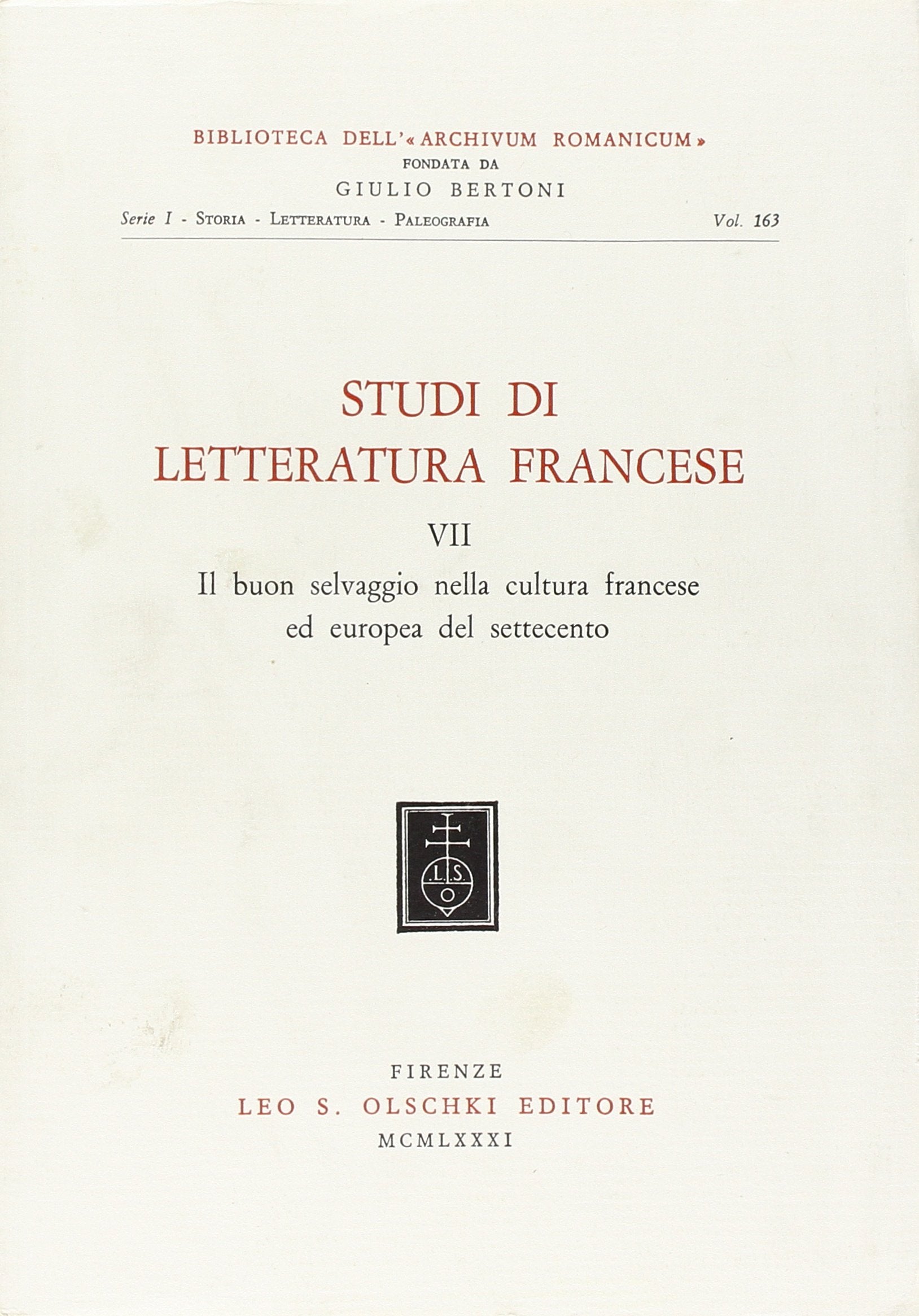 Studi di letteratura francese. Il buon selvaggio nella cultura francese ed europea del Settecento (Vol. 7) (Biblioteca dell'«Archivum Romanicum». Serie I: Storia, letteratura, paleografia) Contemporary literature Books