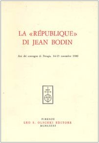 La république di Jean Bodin. Atti del Convegno (Perugia, 14-15 novembre 1980) Politics & History