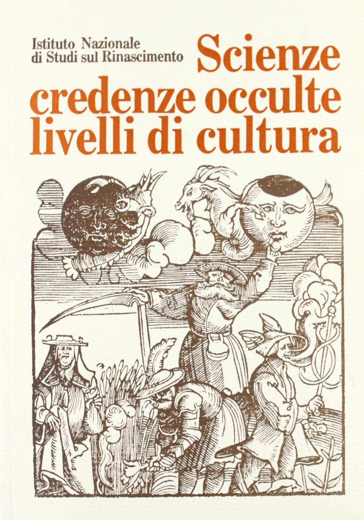 Scienze, credenze occulte, livelli di cultura. Atti del Convegno internazionale di studi (Firenze, 26-30 giugno 1980) (Ist. naz. studi sul Rinasc. Atti, Band 14) Religion & Esotericism