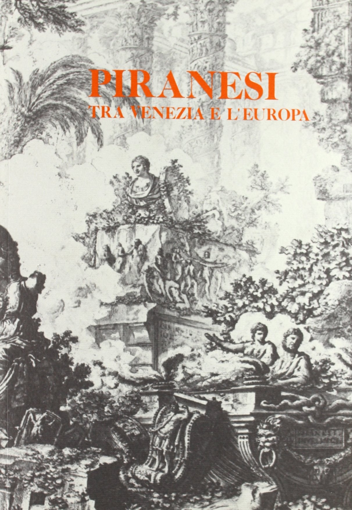 Piranesi tra Venezia e l'Europa (Civiltà veneziana. Saggi, Band 29) Film, Art & Culture