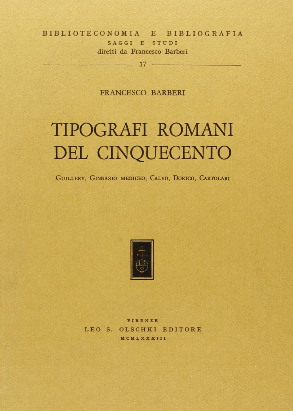 Tipografi romani del Cinquecento. Guillery, Ginnasio Mediceo, Calvo, Dorico, Cartolari (Biblioteconomia e bibliogr. Saggi studi, Band 17) Media & Communication