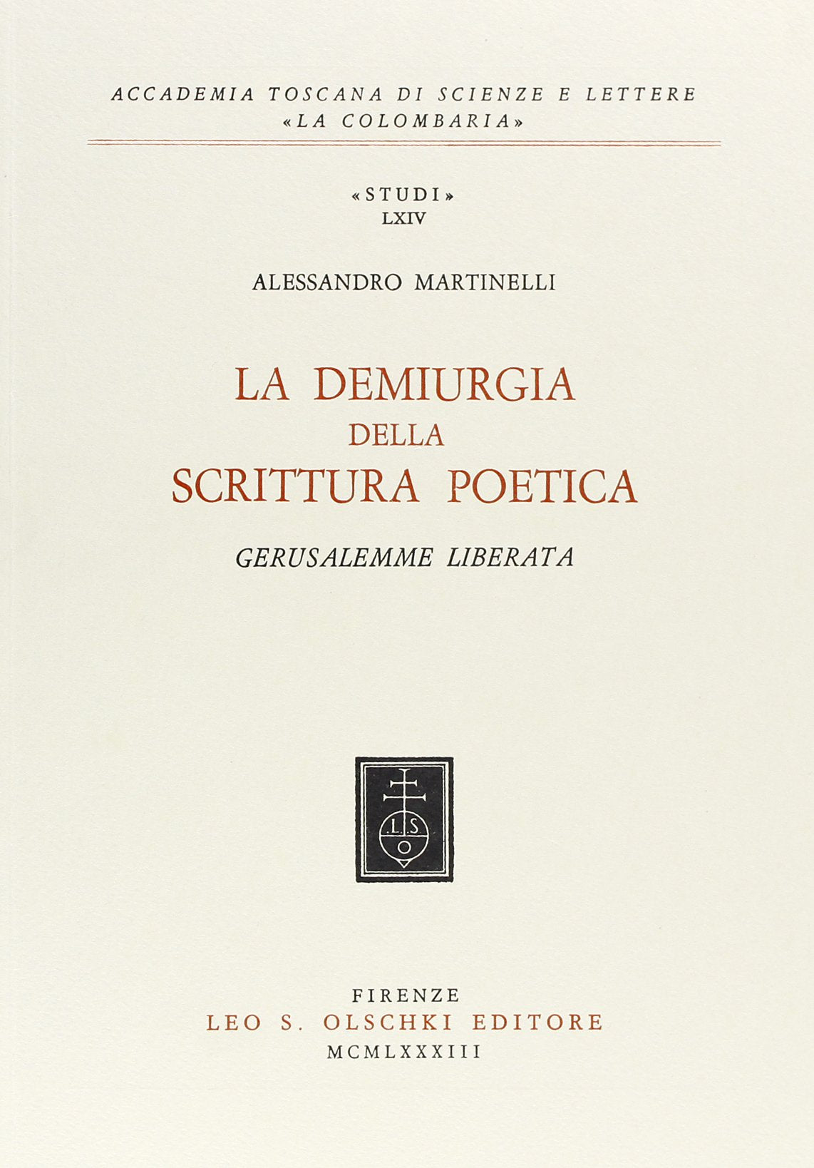 La demiurgia della scrittura poetica. «Gerusalemme liberata» (Accademia toscana di scienze e lettere «La Colombaria». Serie studi, Band 64) Contemporary literature Books