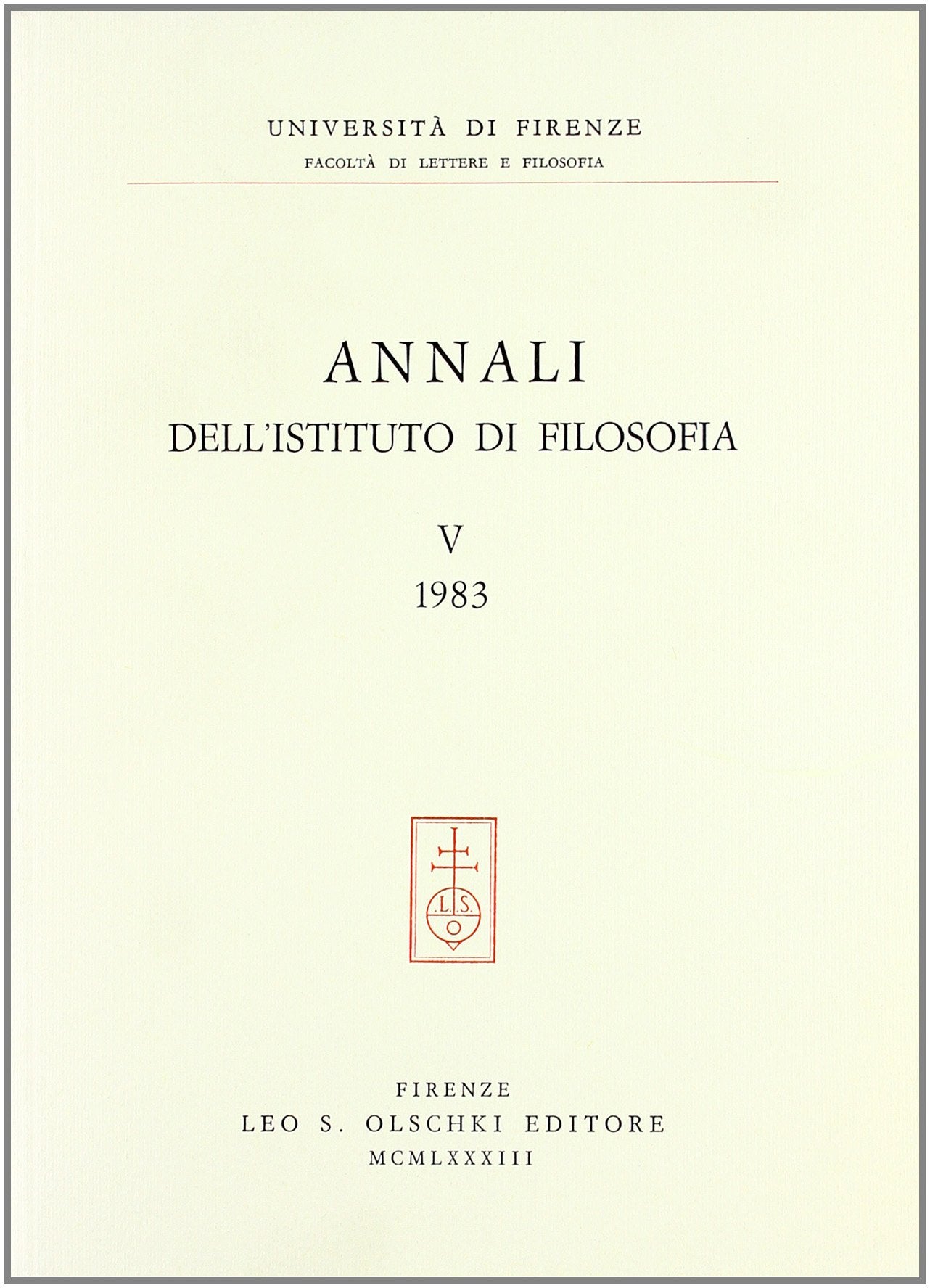 Annali dell'Istituto di filosofia dell'Università di Firenze (Vol. 5) Philosophy
