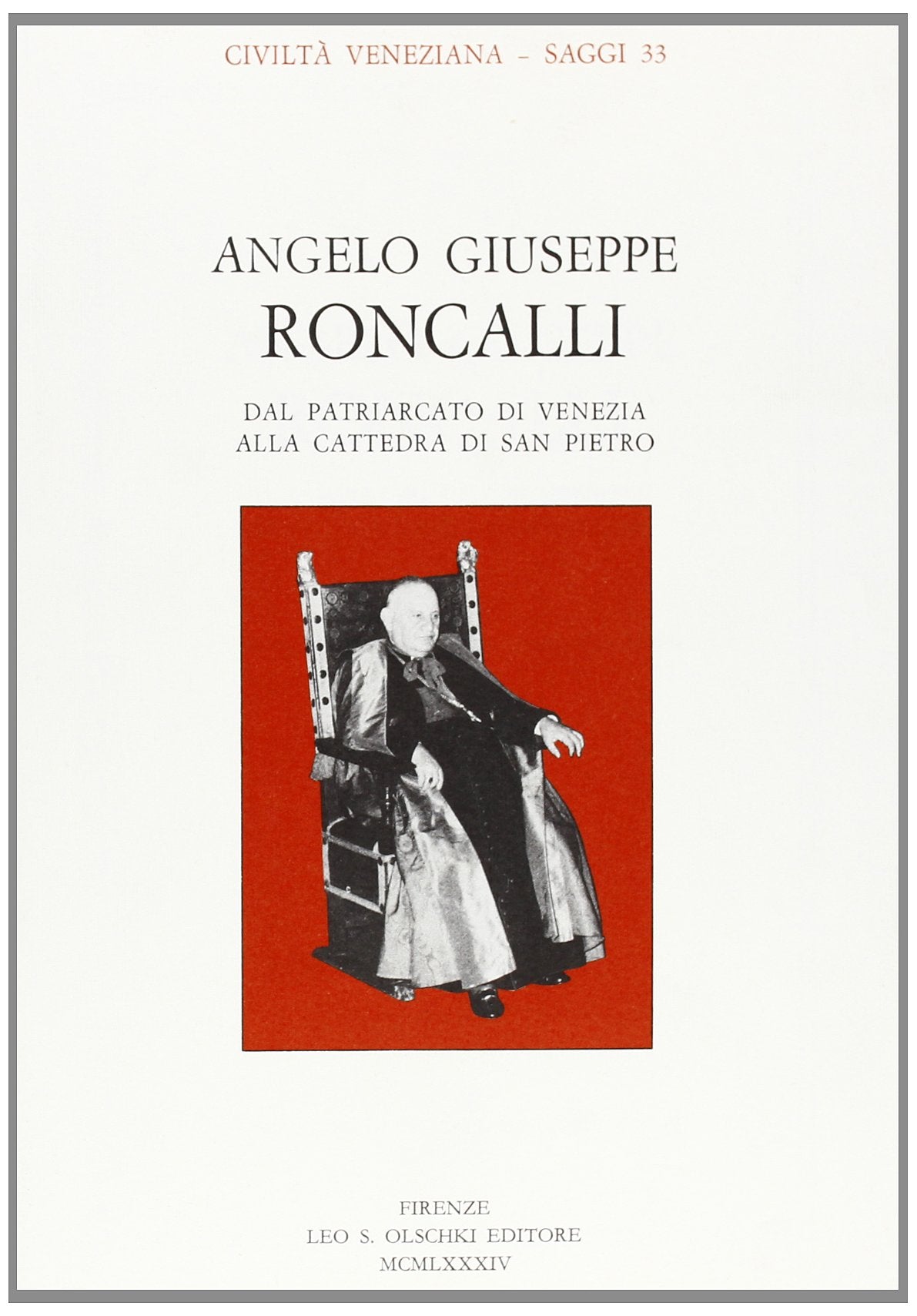 Angelo Giuseppe Roncalli. Dal patriarcato di Venezia alla cattedra di S. Pietro (Civiltà veneziana. Saggi, Band 33) Religion & Esotericism