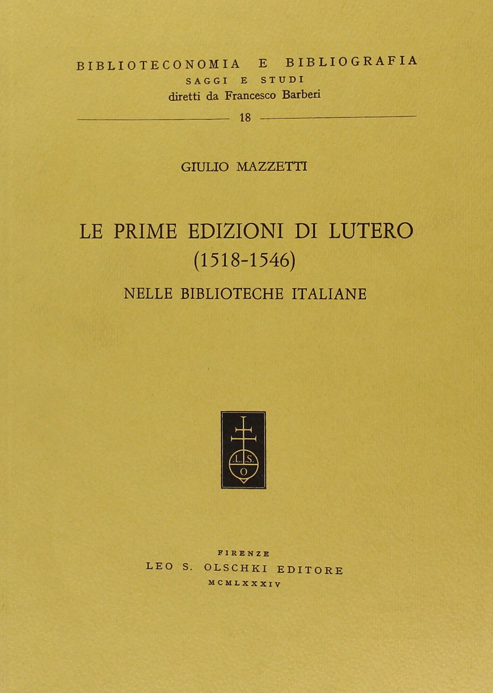 Le prime edizioni di Lutero (1518-1546) possedute dalle biblioteche italiane (Biblioteconomia e bibliogr. Saggi studi, Band 18) Religion & Esotericism