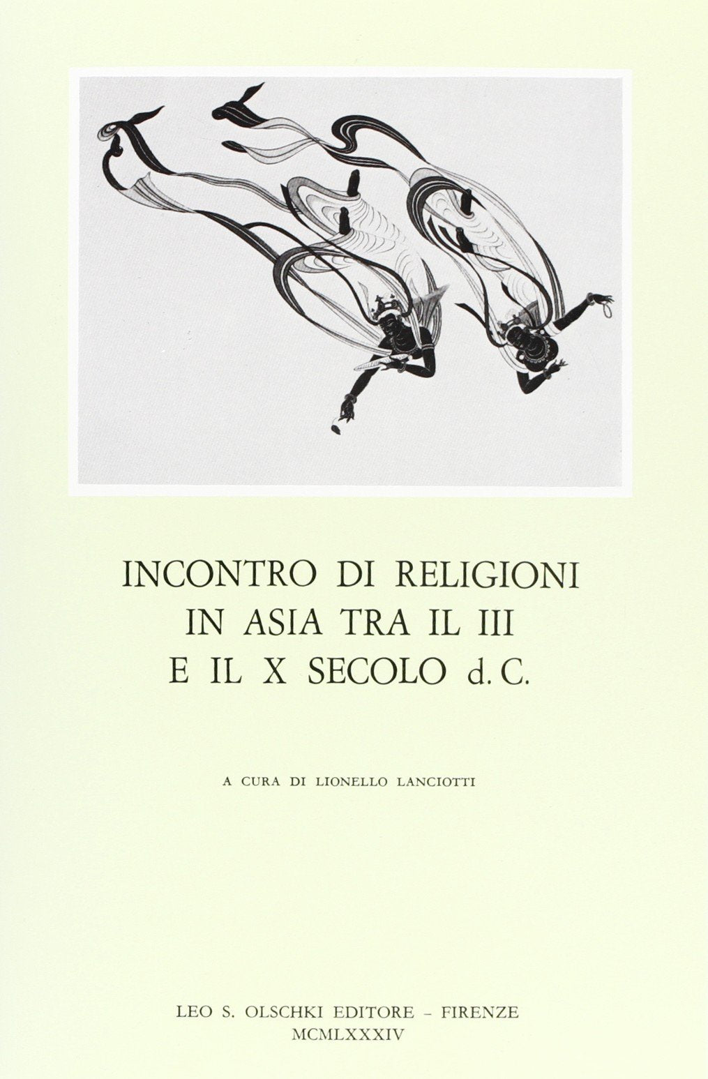 Incontro di religioni in Asia tra il III e il X secolo d. C. Atti del Convegno internazionale di studi storico-religiosi (Venezia, 16-18 novembre 1981) (Civiltà veneziana. Studi, Band 39) Religion & Esotericism
