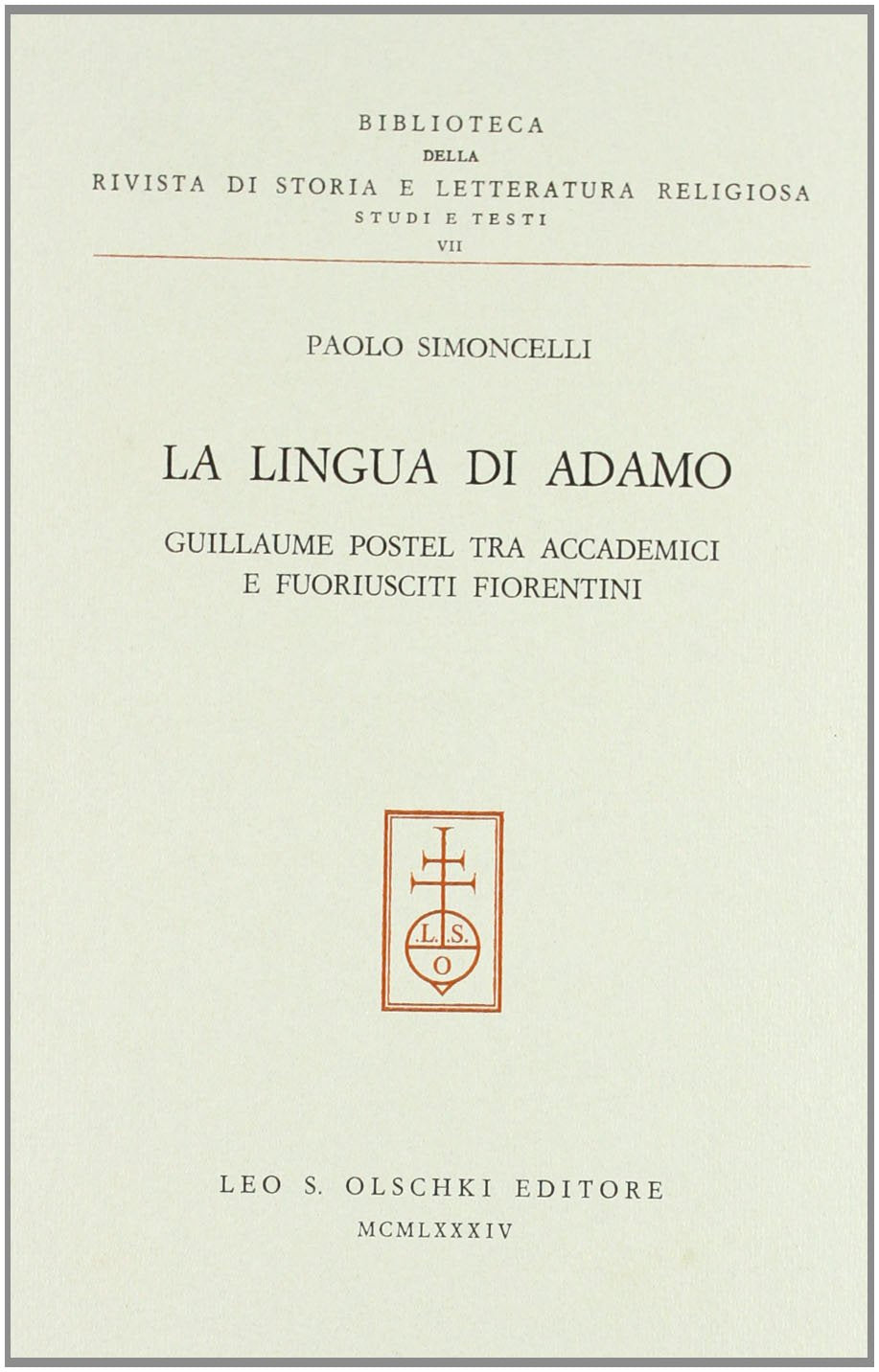 La lingua di Adamo. Guillaume Postel tra accademici e fuoriusciti fiorentini (Biblioteca Riv.storia lett. e rel. Testi, Band 7) Contemporary literature