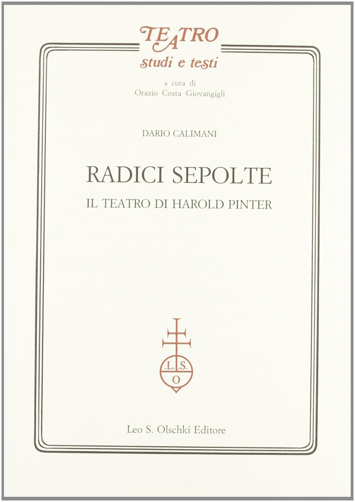 Radici sepolte. Il teatro di Harold Pinter (Teatro. Studi e testi, Band 1) Contemporary literature