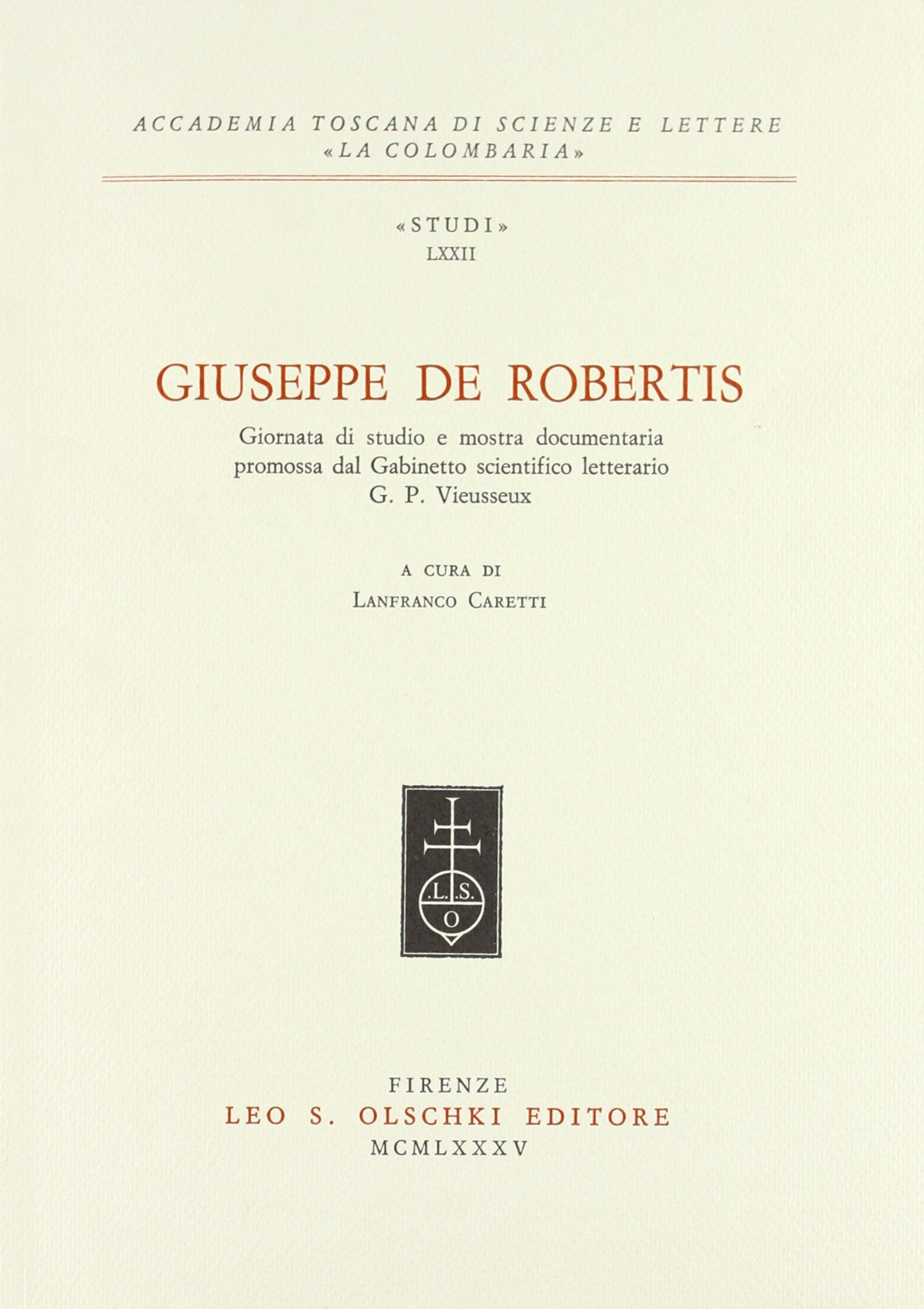 Giuseppe De Robertis. Giornata di studio e mostra documentaria promossa dal Gabinetto scientifico letterario G. P. Vieusseux (Accademia toscana di ... «La Colombaria». Serie studi, Band 72) Contemporary literature