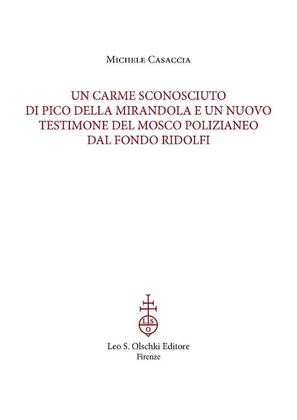Un carme sconosciuto di Pico della Mirandola e un nuovo testimone del Mosco polizianeo dal Fondo Ridolfi. Estratto da «Archivum mentis» XII, 2023 Contemporary literature Books