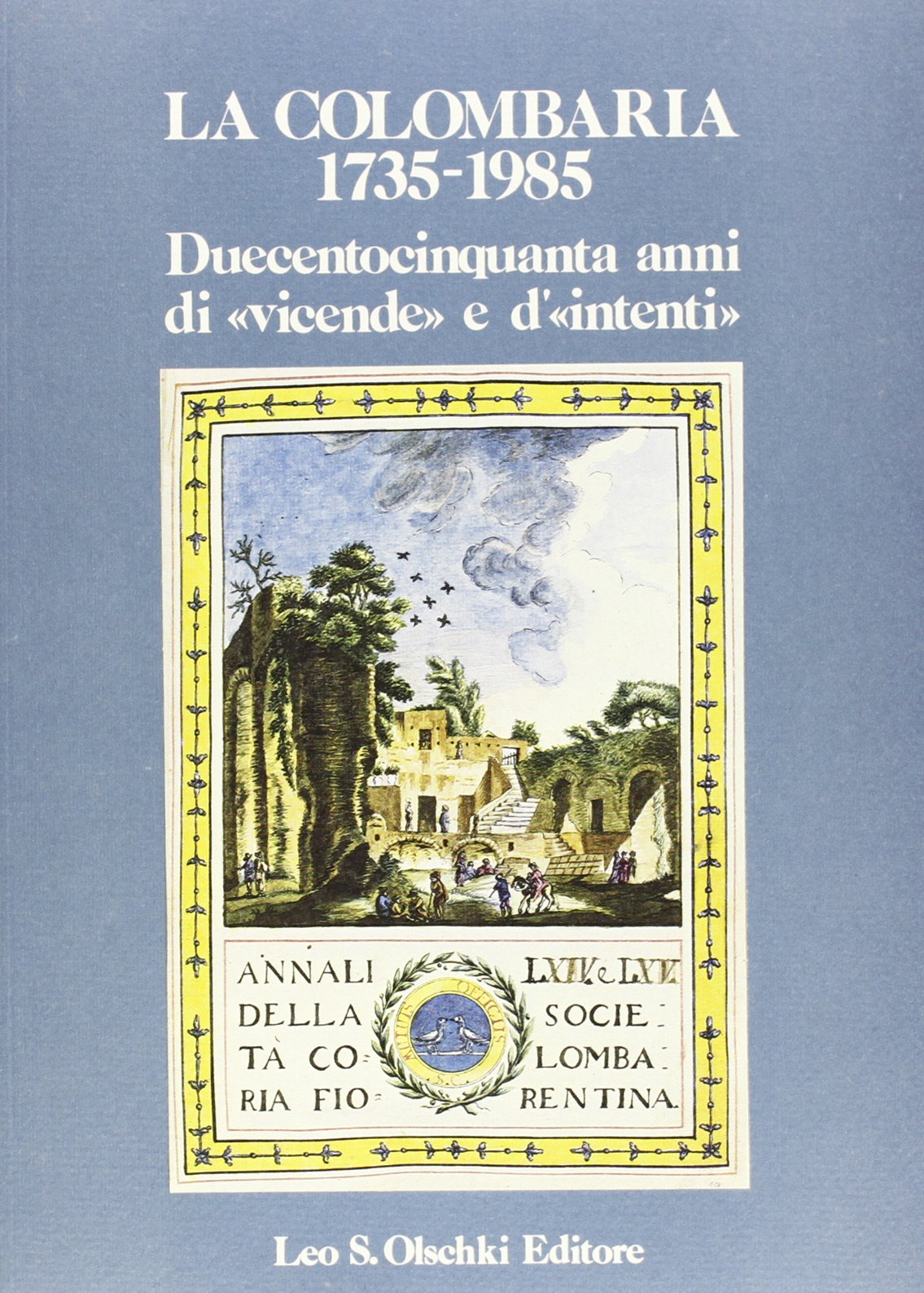 La Colombaria 1735-1985. Duecento cinquanta anni di «vicende» e d'«intenti». Mostra di documenti e manoscritti (30 giugno-20 luglio 1985; 5-20 settembre 1985) Social Sciences