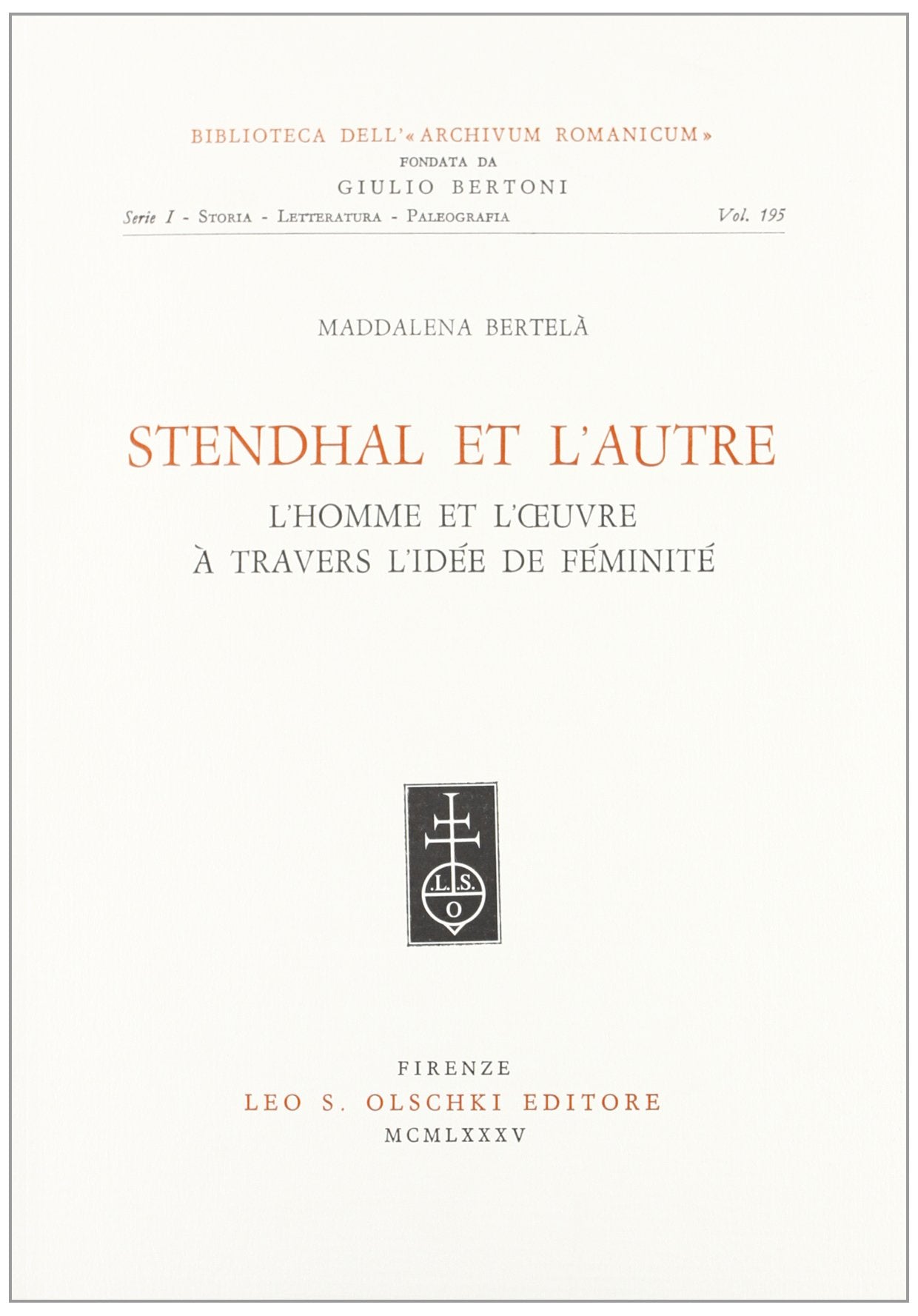 Stendhal et l'autre. L'homme et l'oeuvre à travers l'idée de féminité (Biblioteca dell'«Archivum Romanicum». Serie I: Storia, letteratura, paleografia, Band 195) Contemporary literature Books