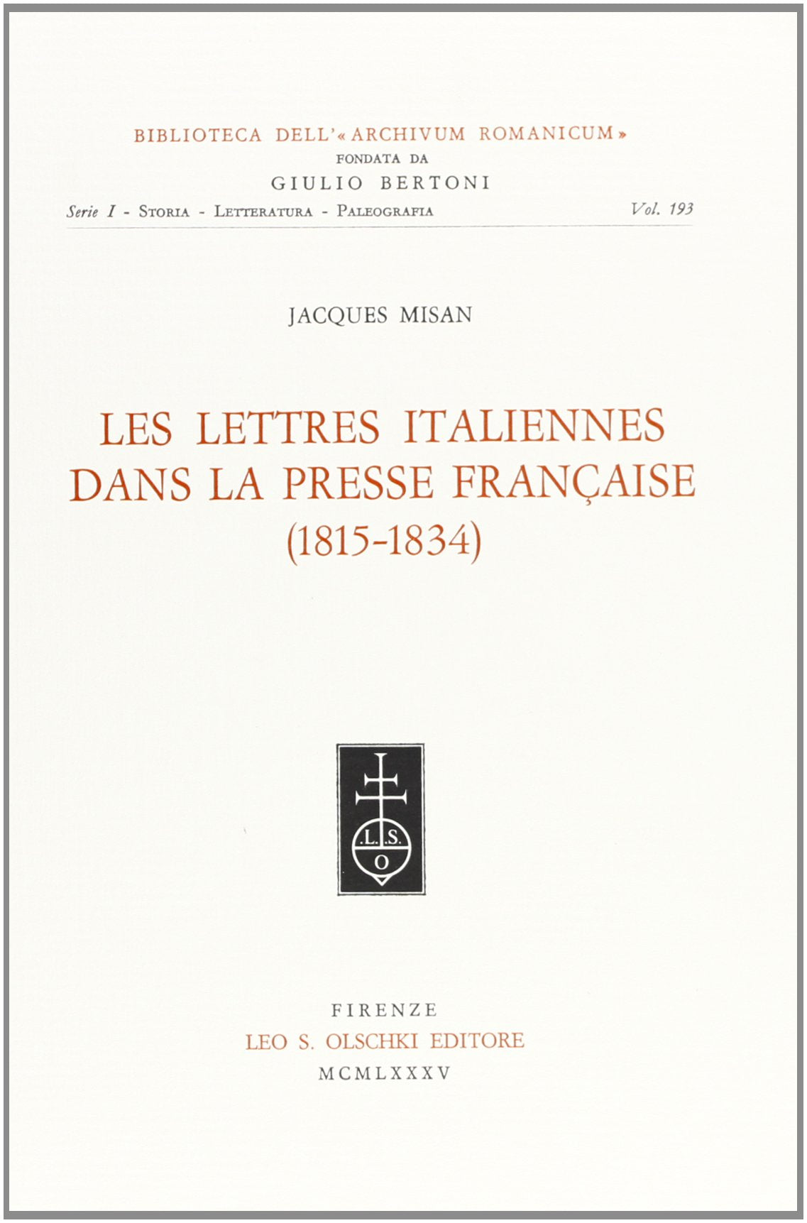 Les lettres italiennes dans la presse française (1815-1834) (Biblioteca dell'«Archivum Romanicum». Serie I: Storia, letteratura, paleografia, Band 193) Contemporary literature Books