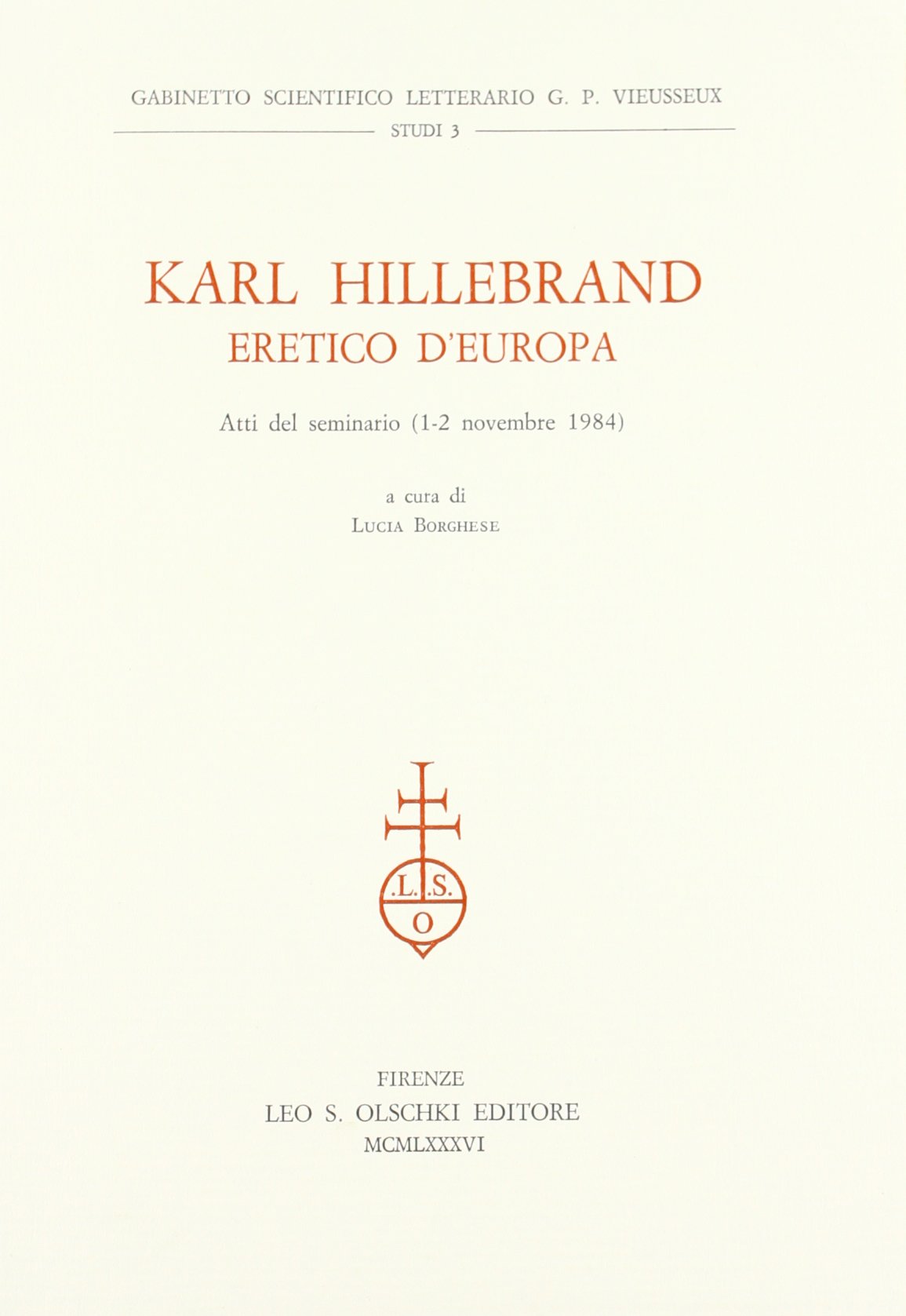 Karl Hillebrand eretico d'Europa. Atti del seminario (1-2 novembre 1984) (Gabinetto Scientifico Letterario G.P. Vieusseux. Studi, Band 3) Books