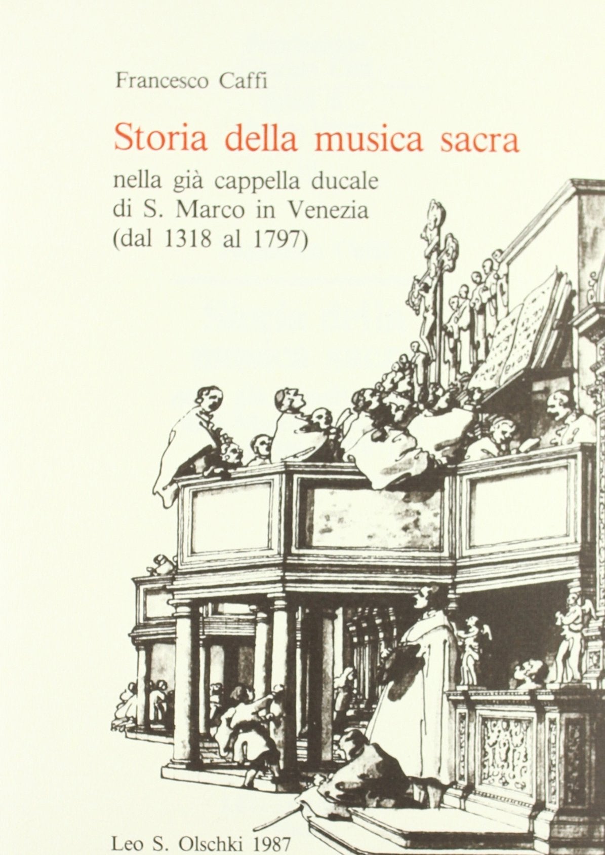 Storia della musica sacra nella già cappella ducale di S. Marco in Venezia dal 1318 al 1797 (Studi di musica veneta, Band 10) Arts & Music