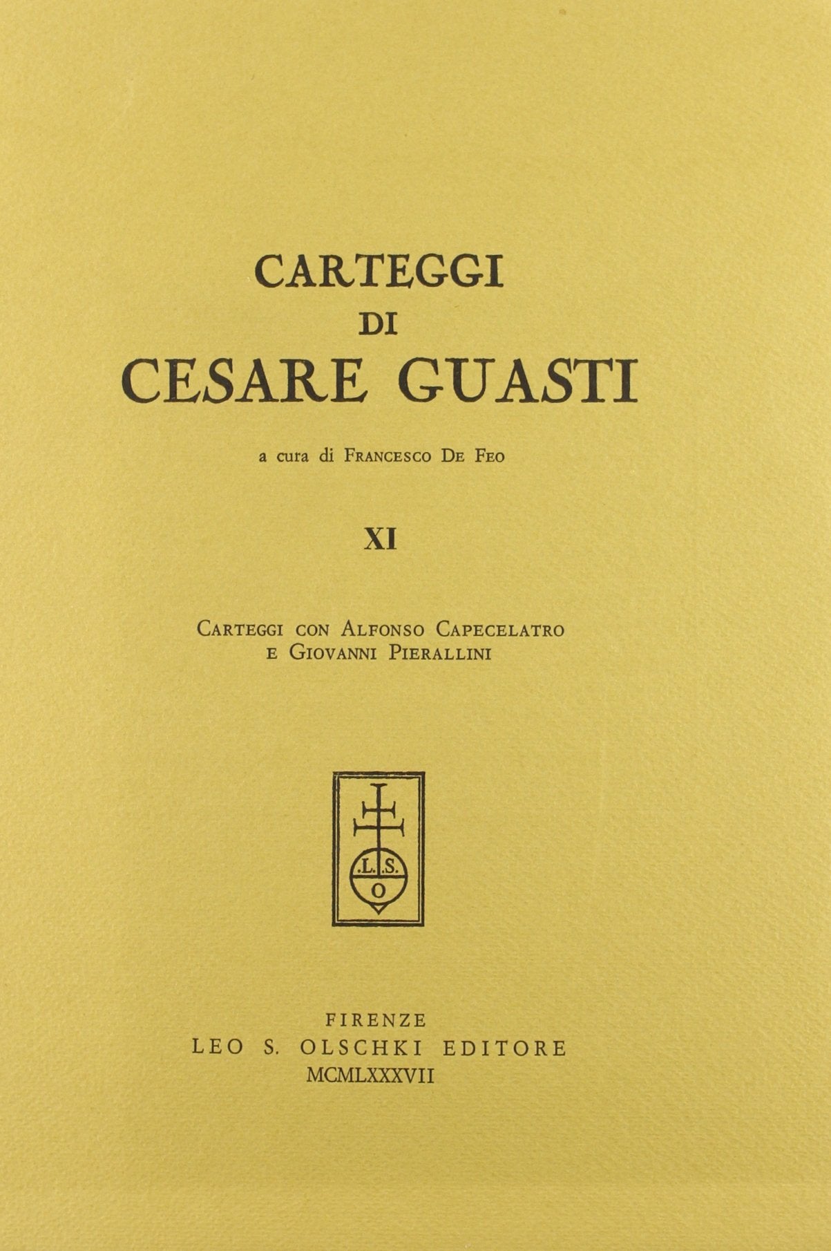 Carteggi di Cesare Guasti. Carteggi con Alfonso Capecelatro e Giovanni Pierallini (Vol. 11) Contemporary literature