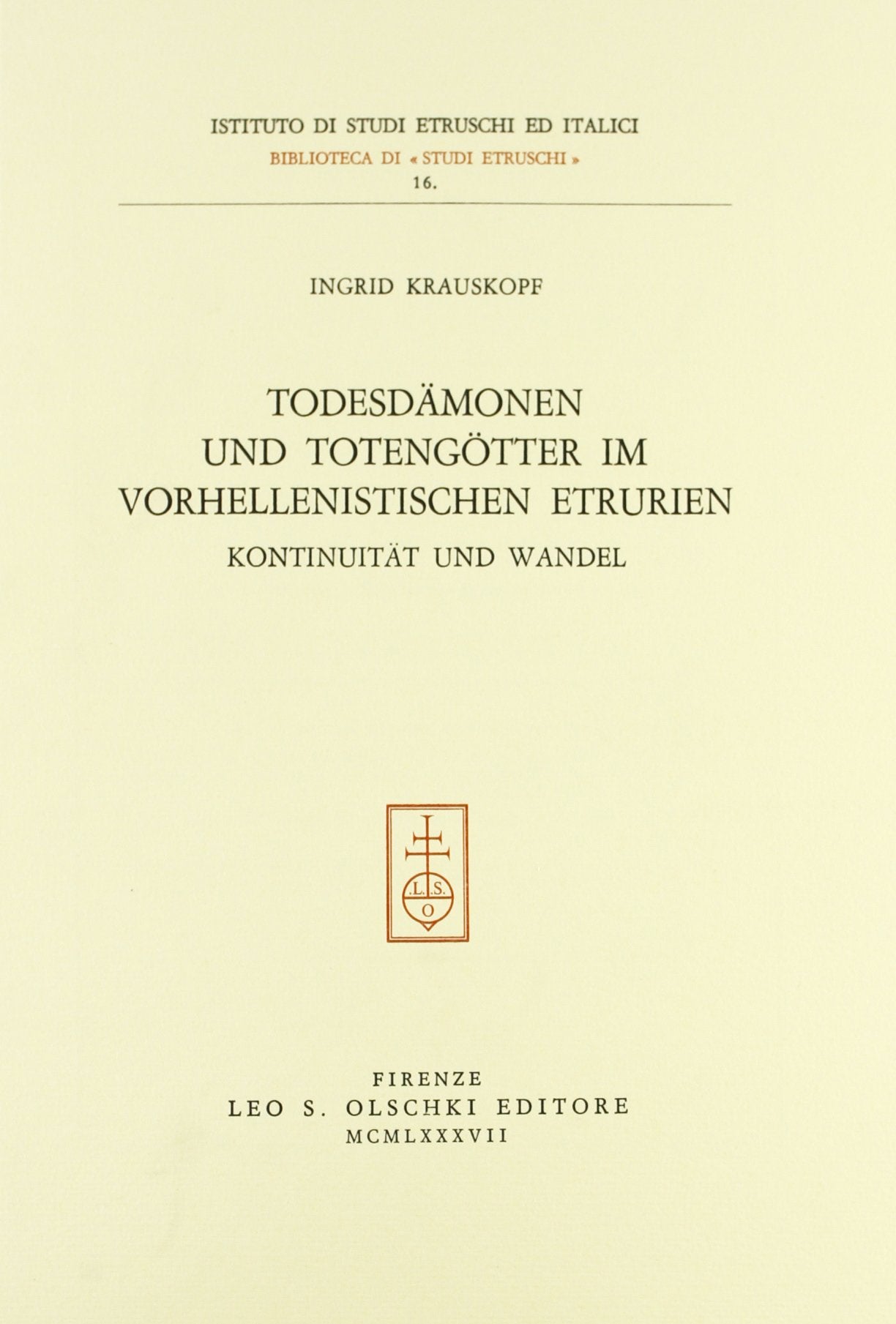 Todesdämonen und Totengötter im Vorhellenistischen Etrurien. Kontinuität und Wandel (Ist. naz. studi etruschi. Biblioteca, Band 16) Drama