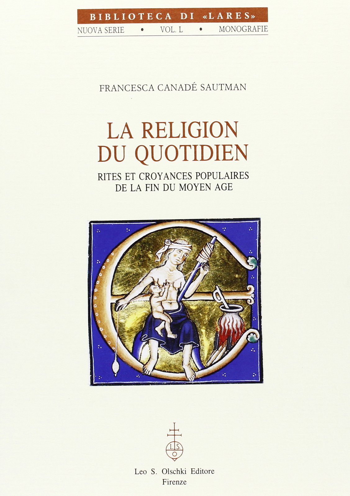 La religion du quotidien. Rites et croyances populaires de la fin du Moyen Age (Biblioteca di «Lares», Band 50) Books