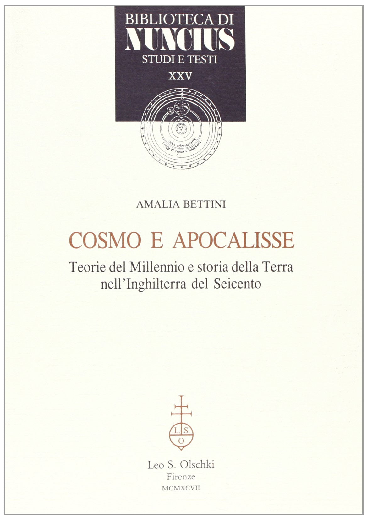 Cosmo e apocalisse. Teorie del millennio e storia della terra nell'Inghilterra del Seicento (Biblioteca di «Nuncius», Band 25) Books