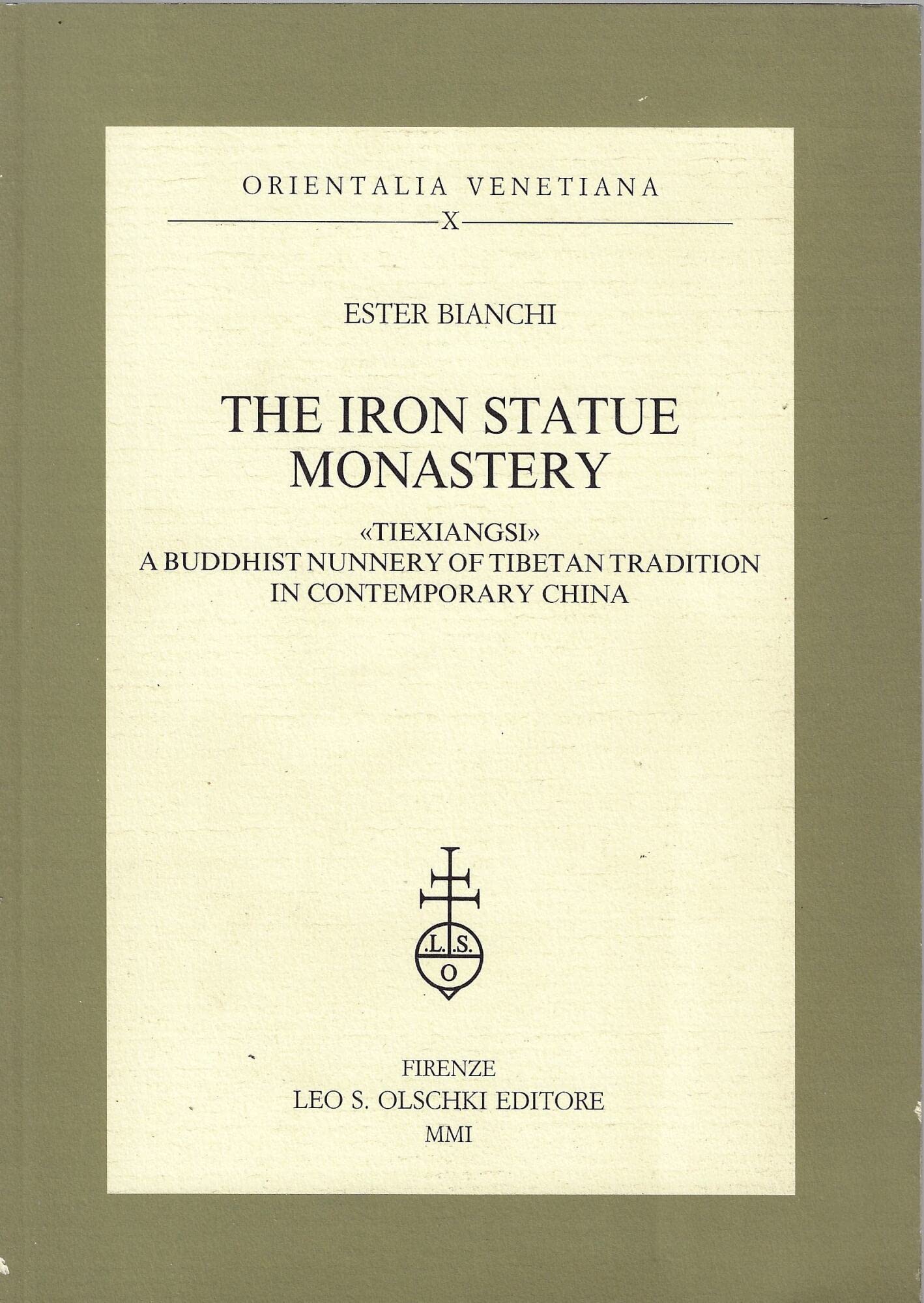 The iron statue monastery. «Tiexiangsi», a buddhist hunnery of tibetan tradition in contemporary China (Orientalia Venetiana della Fondazione Giorgio Cini, Band 10) Religion & Esotericism