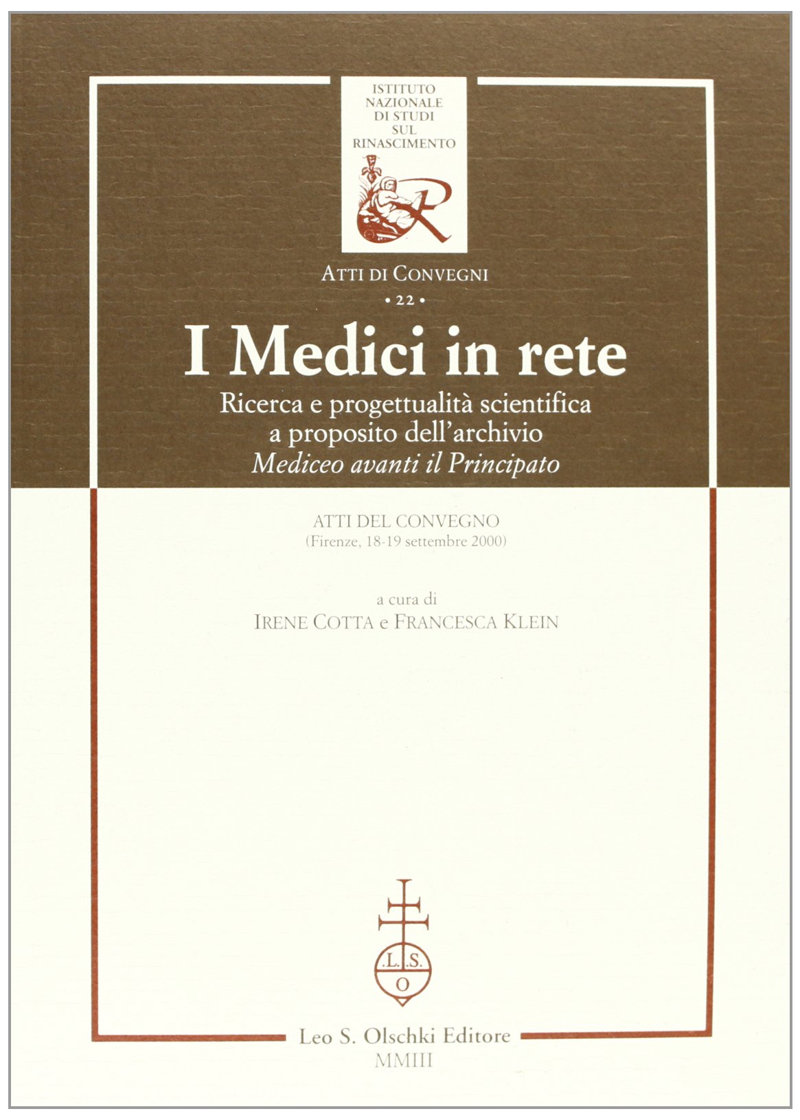 I medici in rete. Ricerca e progettualità scientifica a proposito dell'archivio mediceo Avanti il Principato. Atti del Convegno (Firenze, 18-19 ... (Ist. naz. studi sul Rinasc. Atti, Band 22) Books
