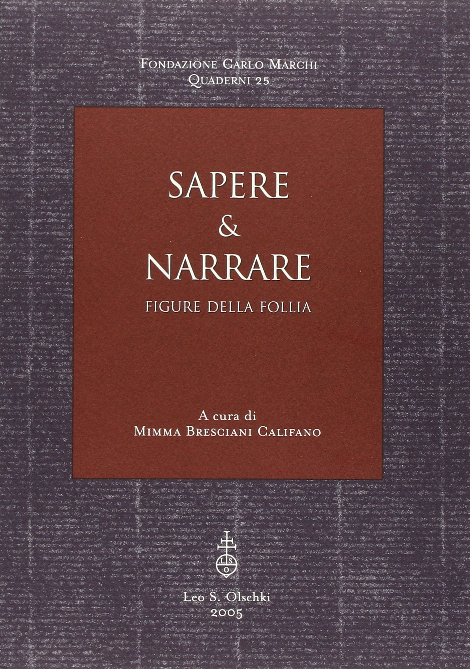 Sapere & narrare. Figure della follia (Fondazione Carlo Marchi. Quaderni, Band 25) Contemporary literature Books