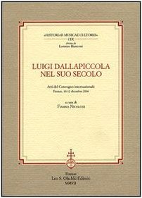 Luigi Dallapiccola nel suo secolo. Atti del Convegno internazionale (Firenze, 10-12 dicembre 2004) (Historiae musicae cultores, Band 109) Arts & Music