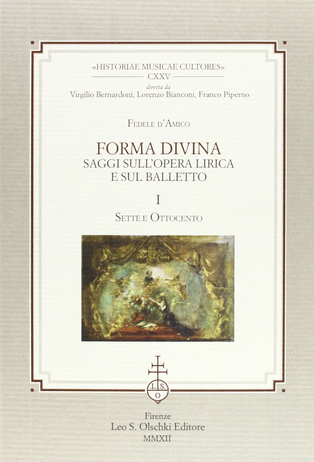 Forma divina. Saggi sull'opera lirica e sul balletto: Sette e Ottocento-Novecento e balletti (Historiae musicae cultores, Band 125) Film, Art & Culture