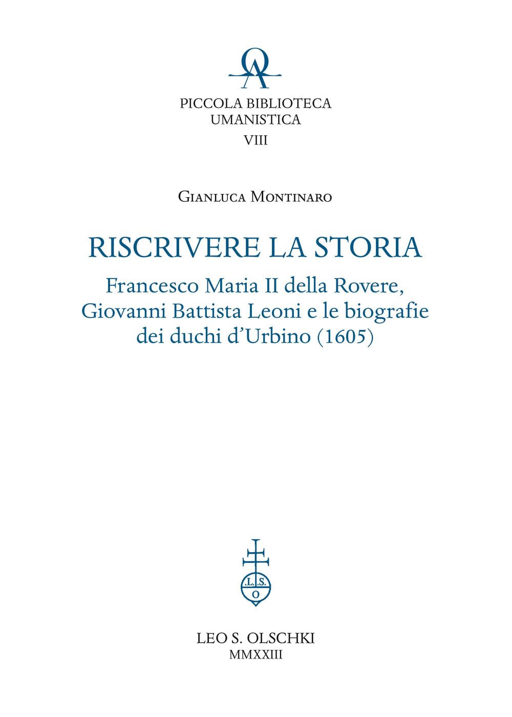 Riscrivere La Storia: Francesco Maria II Della Rovere, Giovanni Battista Leoni E Le Biografie Dei Duchi D'urbino (1605) book