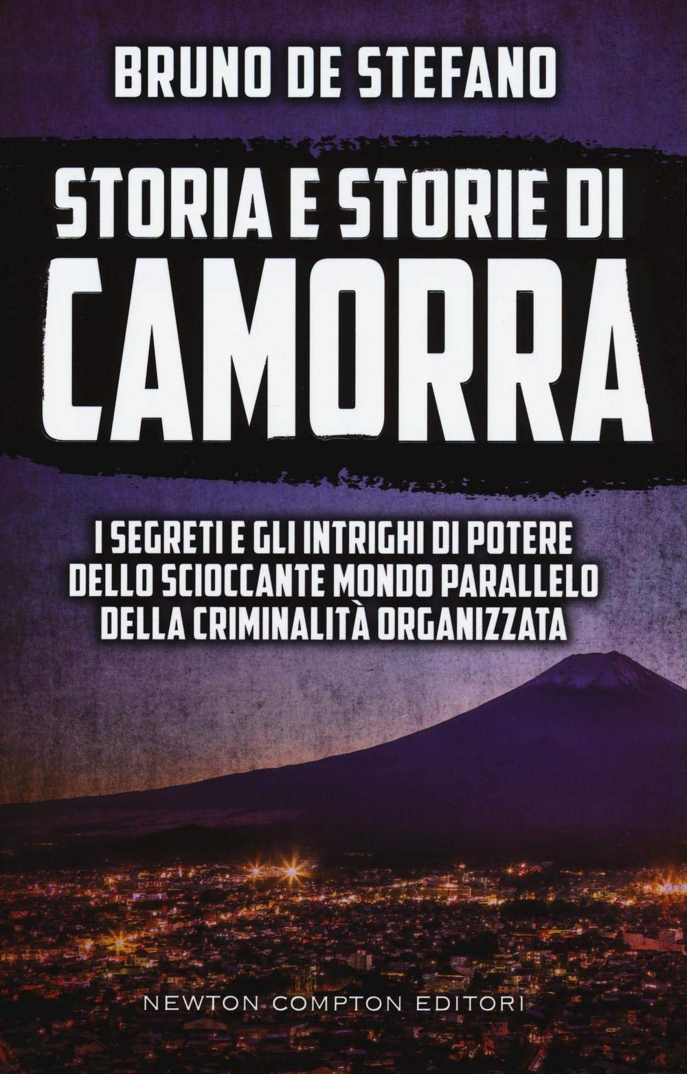 Storia e storie di camorra. I segreti e gli intrighi di potere dello scioccante mondo parallelo della criminalità organizzata Crime & Thrillers