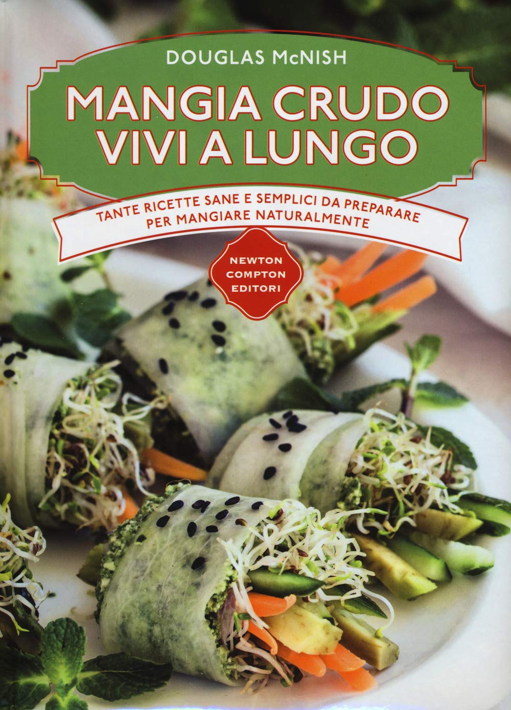 Mangia crudo vivi a lungo. Tante ricette semplici da preparare per mangiare naturalmente (Manuali di cucina, Band 79) Leisure, Home & Garden