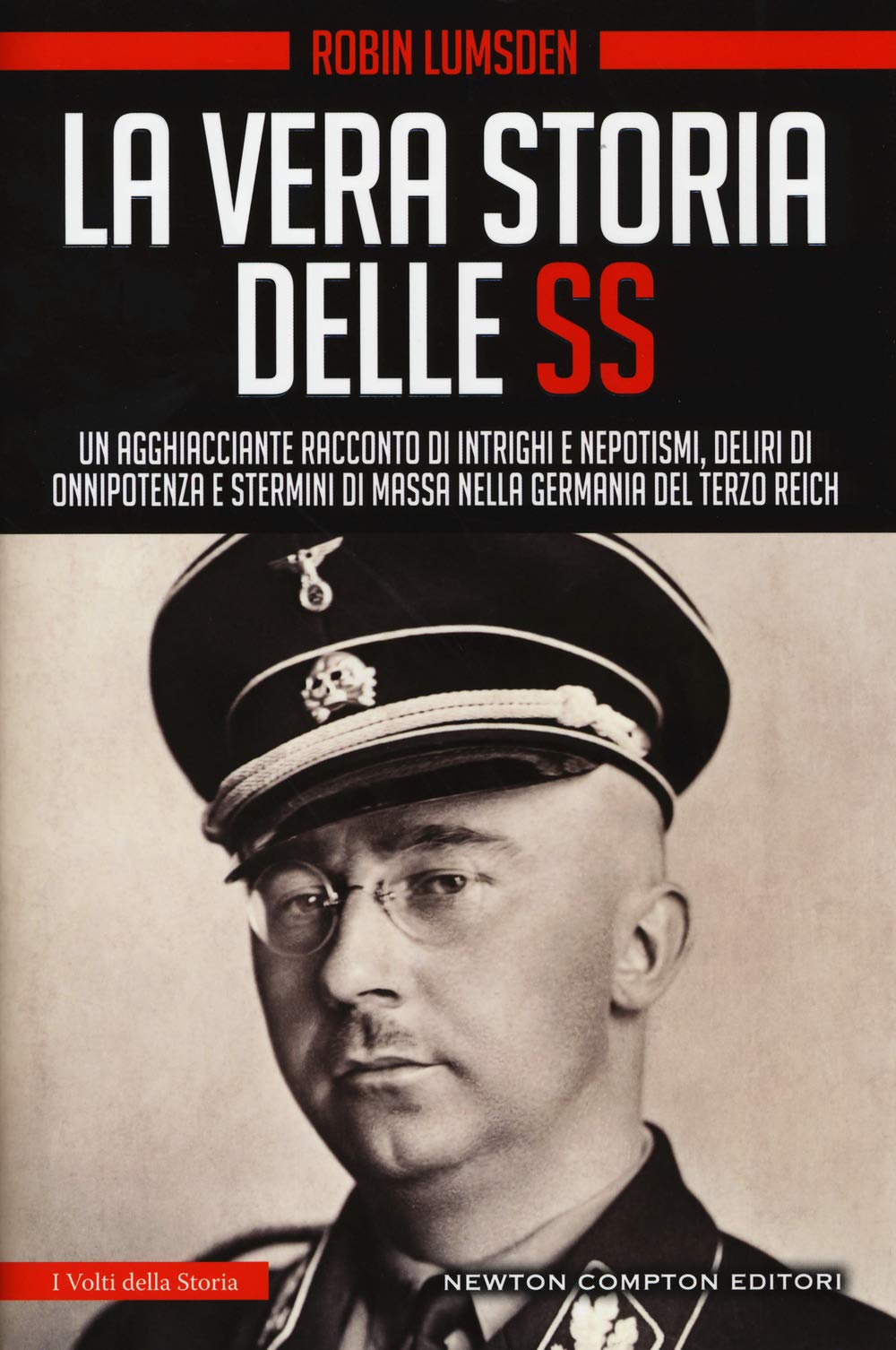 La vera storia delle SS. Un agghiacciante racconto di intrighi e nepotismi, deliri di onnipotenza e stermini di massa nella Germania del Terzo Reich book