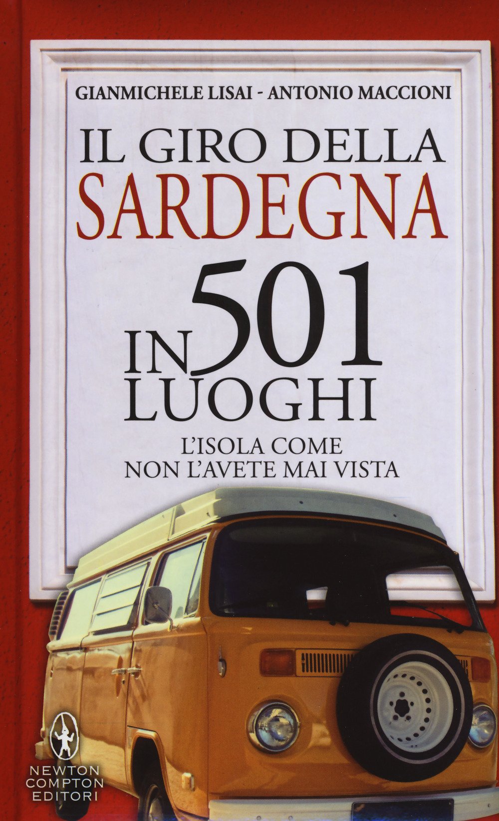 Il giro della Sardegna in 501 luoghi. L'isola come non l'avete mai vista Travel