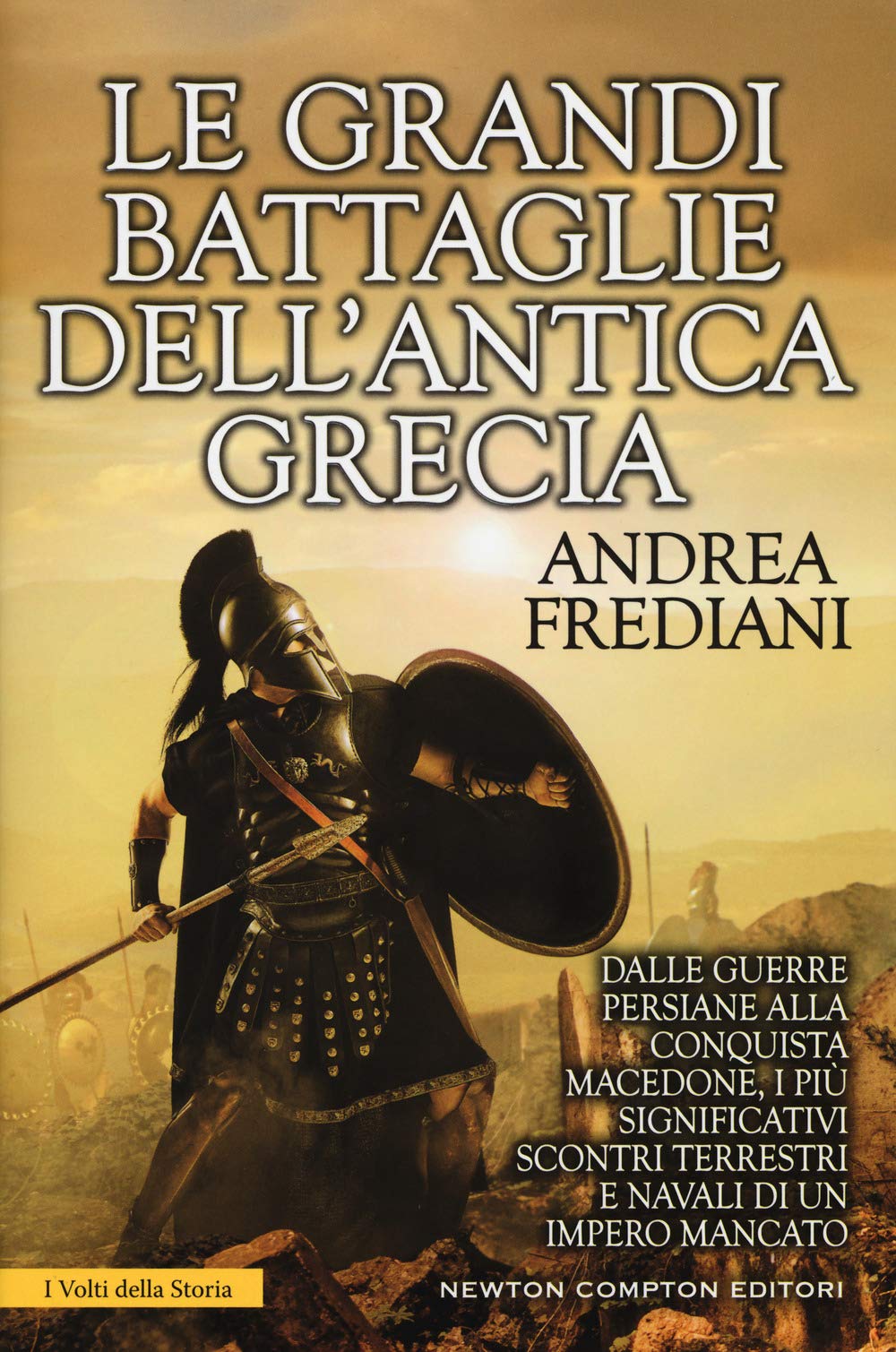 Le grandi battaglie dell'antica Grecia. Dalle guerre persiane alla conquista macedone, da Maratona a Cheronea, i più significativi scontri terrestri e navali di un impero mancato book