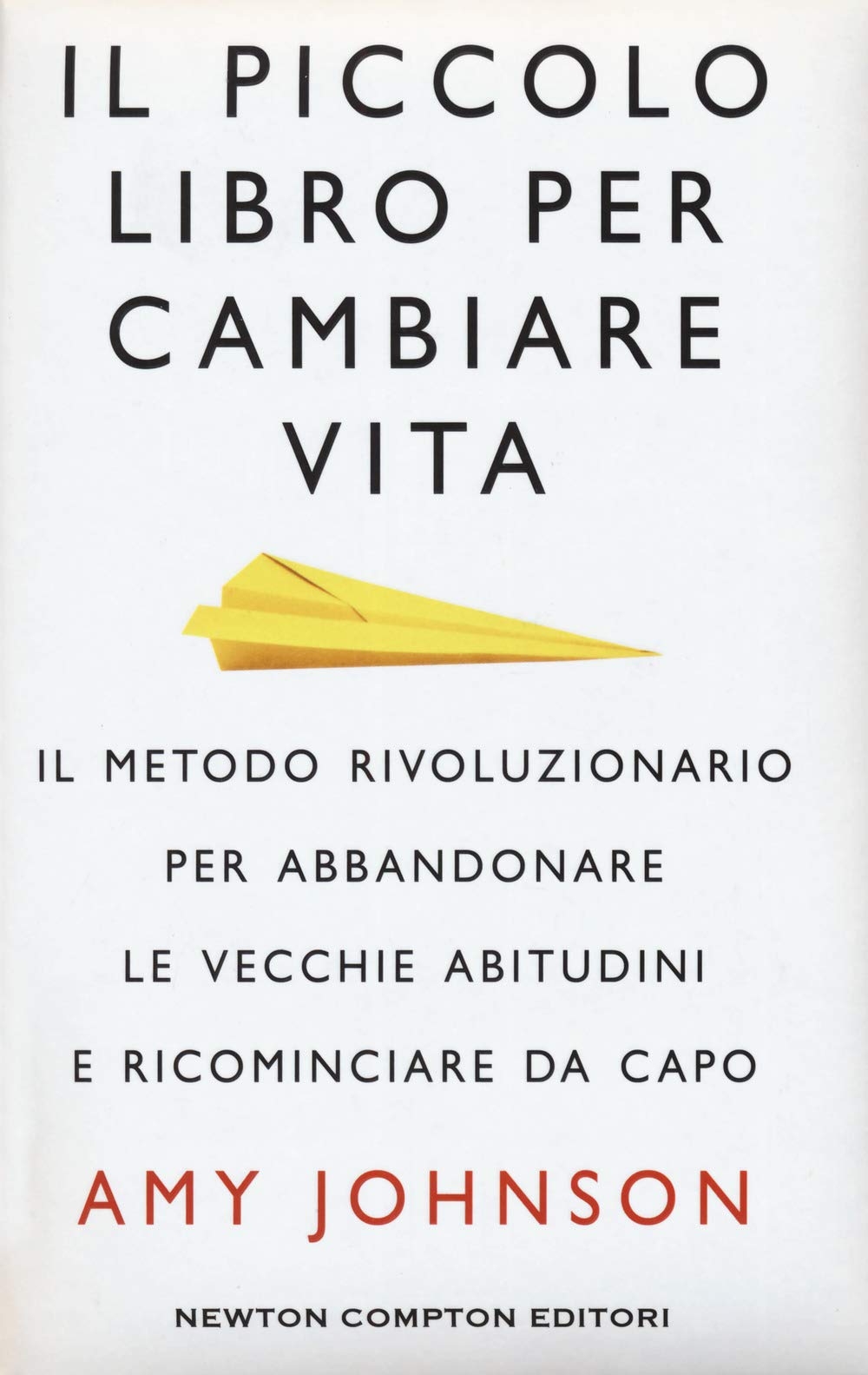 Il piccolo libro per cambiare vita. Il metodo rivoluzionario per abbandonare le vecchie abitudini e ricominciare da capo book