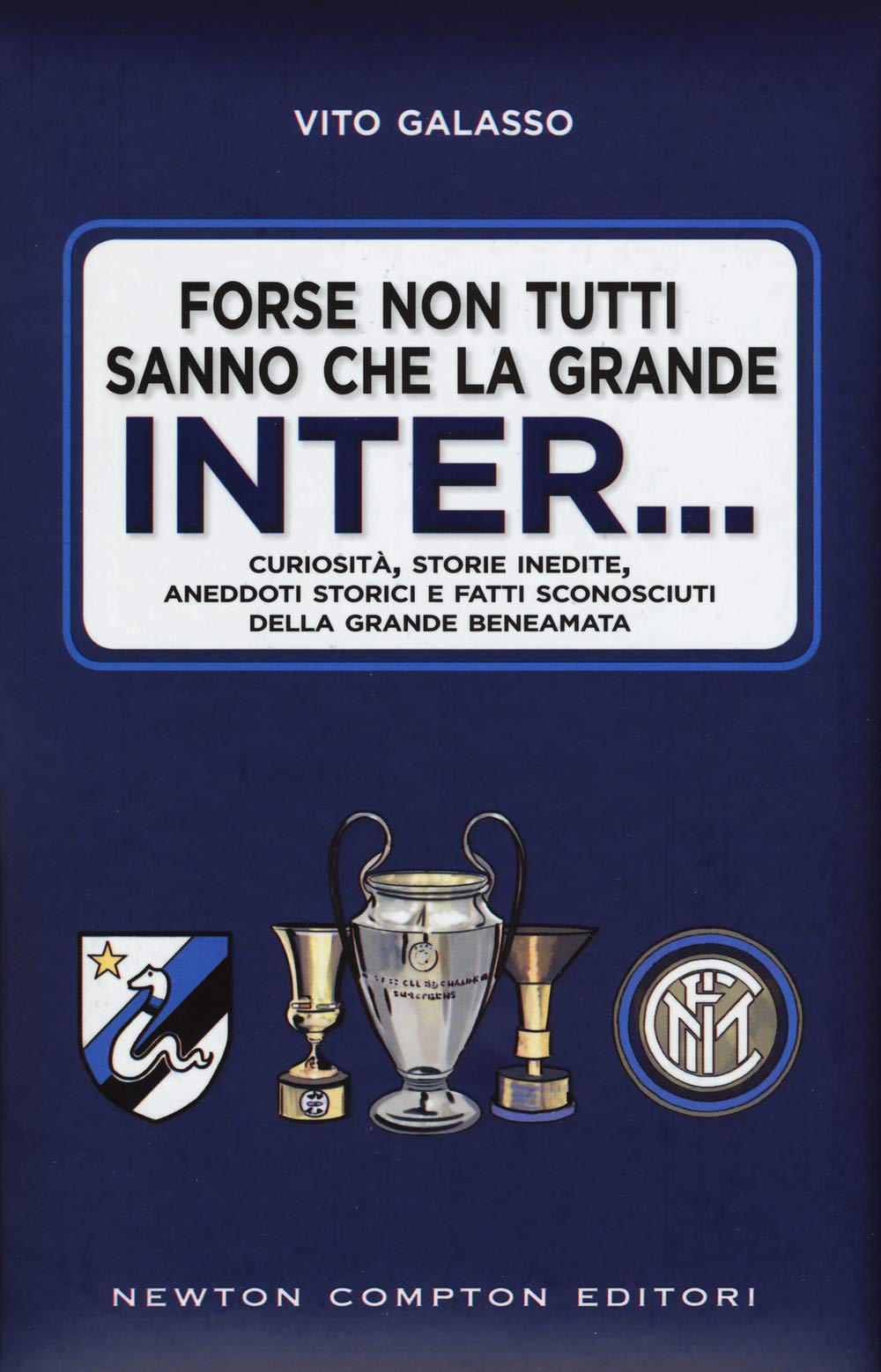 Forse non tutti sanno che la grande Inter... Curiosità, storie inedite, aneddoti storici e fatti sconosciuti della grande beneamata (Grandi manuali Newton, Band 465) Leisure & Fun
