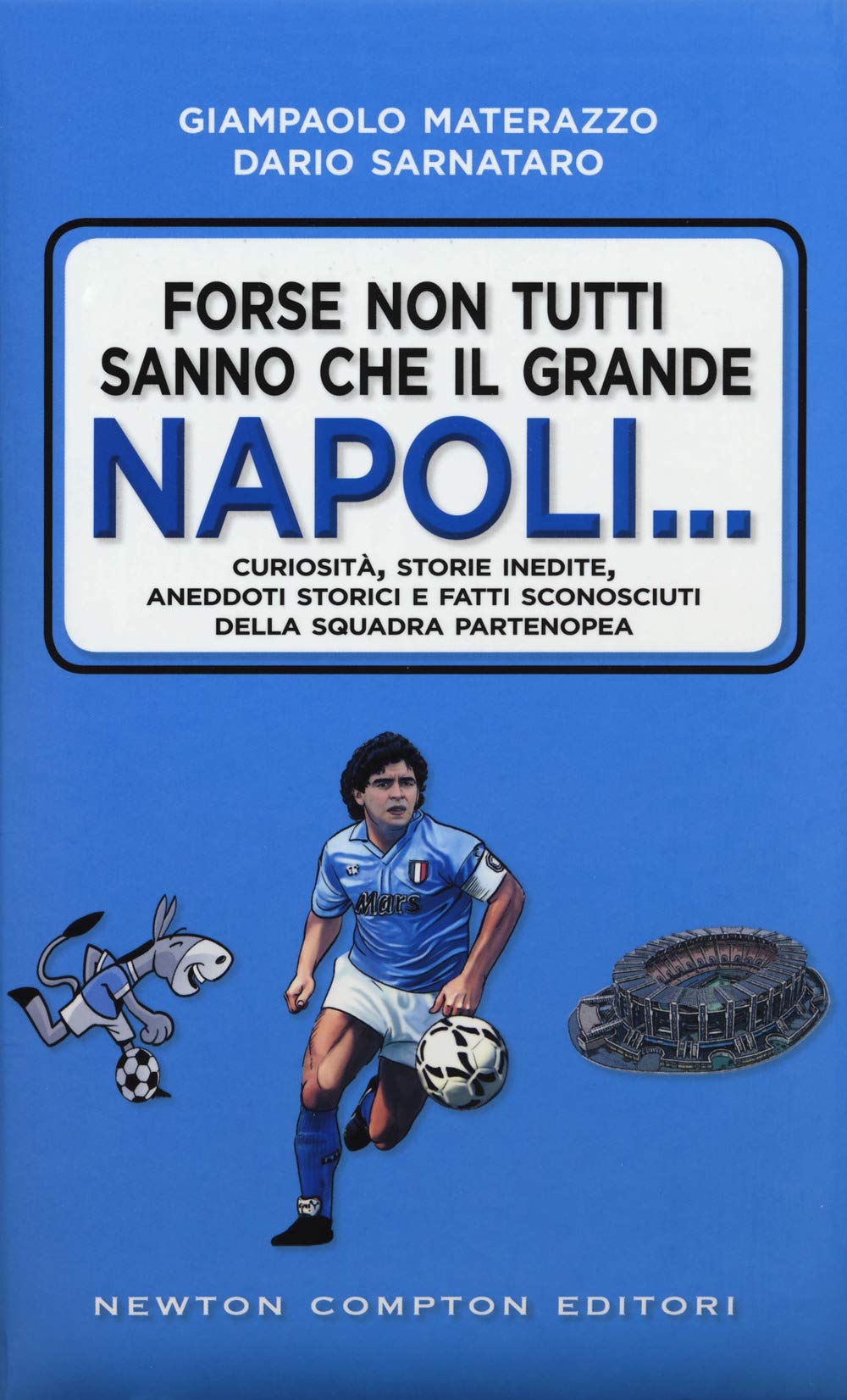 Forse non tutti sanno che il grande Napoli... Curiosità, storie inedite, aneddoti storici e fatti sconosciuti della squadra partenopea book