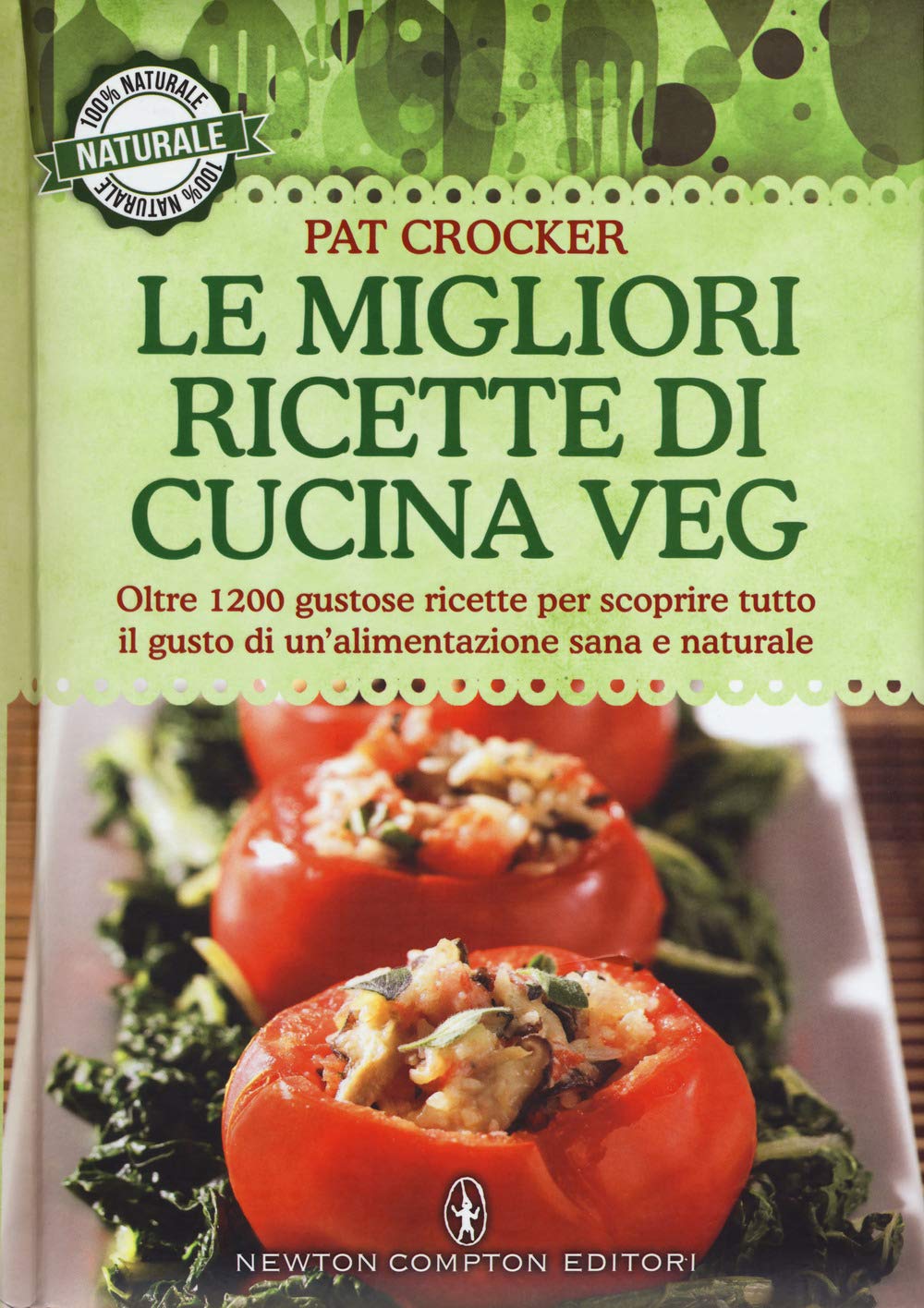 Le migliori ricette di cucina veg. Oltre 1200 gustose ricette per scoprire tutto il gusto di un’alimentazione sana e naturale book