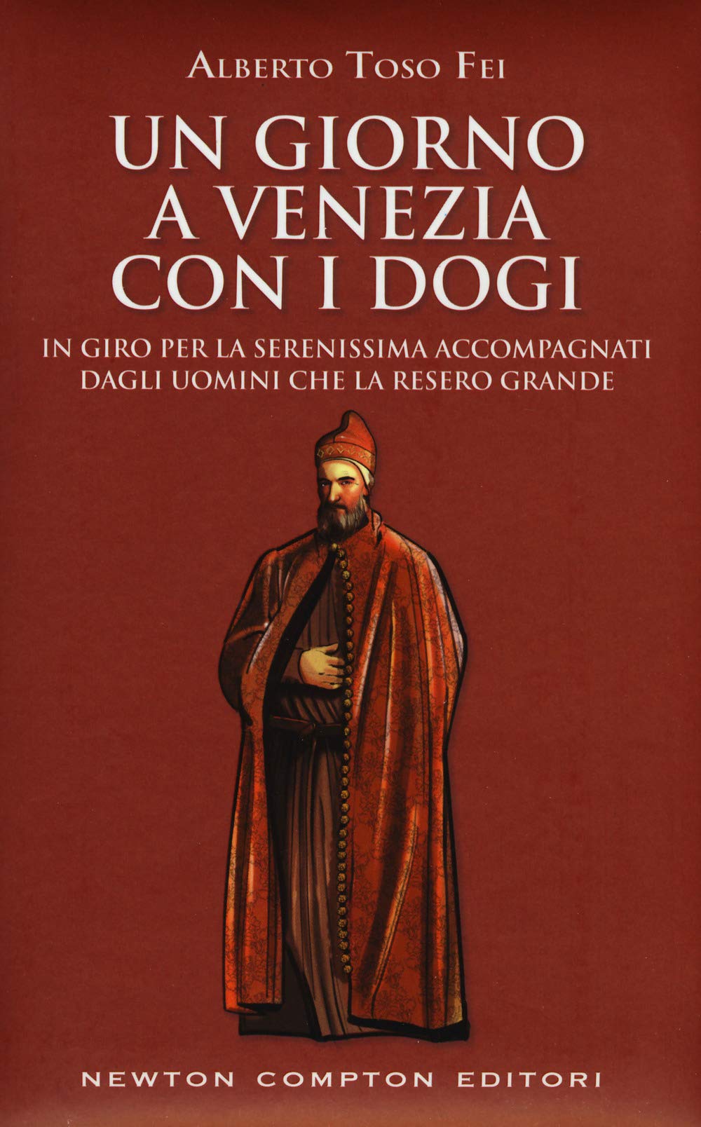 Un giorno a Venezia con i dogi. In giro per la Serenissima accompagnati dagli uomini che la resero grande book