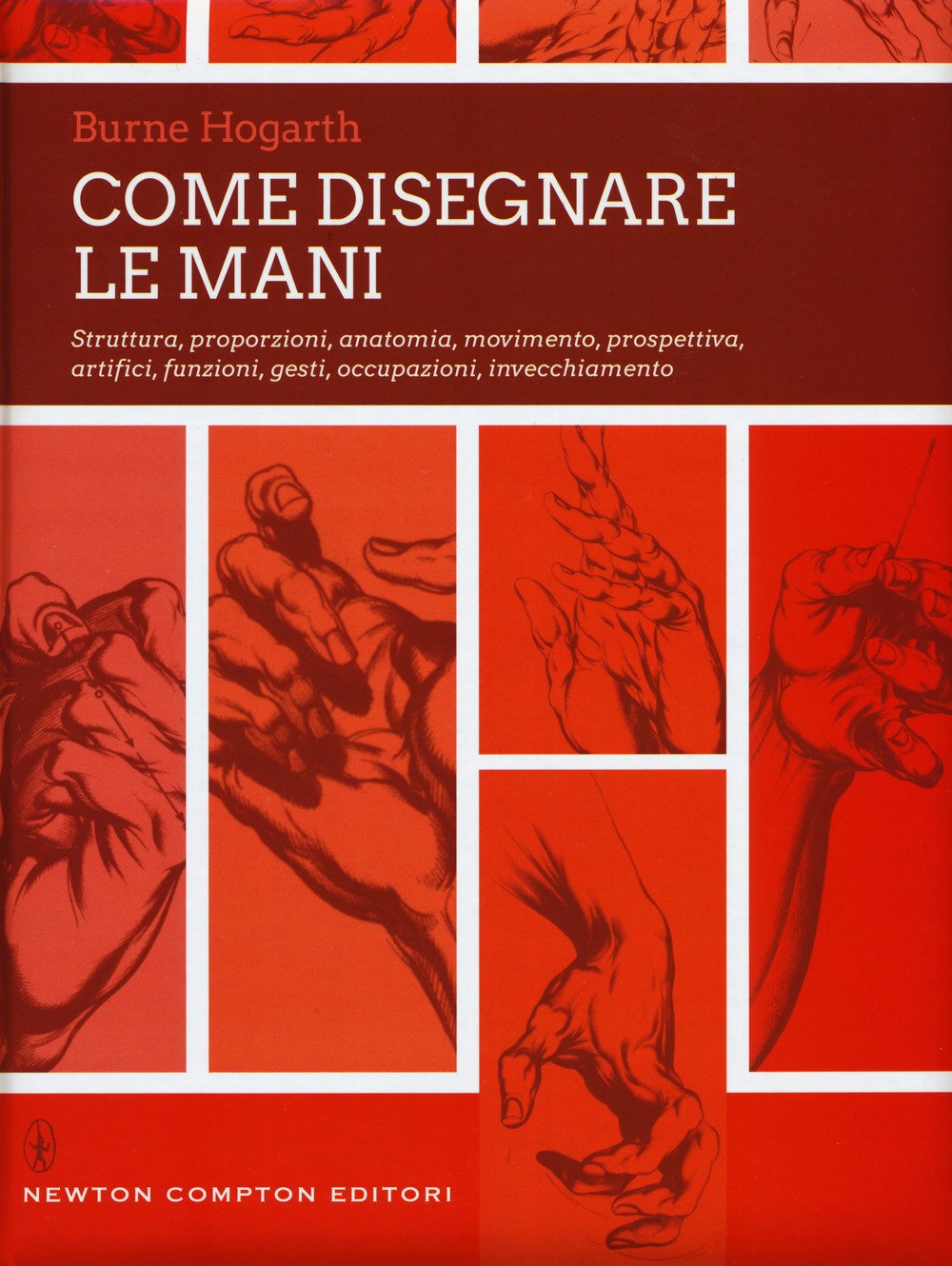 Come disegnare le mani. Struttura, proporzioni, anatomia, movimento, prospettiva, artifici, funzioni, gesti, occupazioni, invecchiamento. Ediz. illustrata book