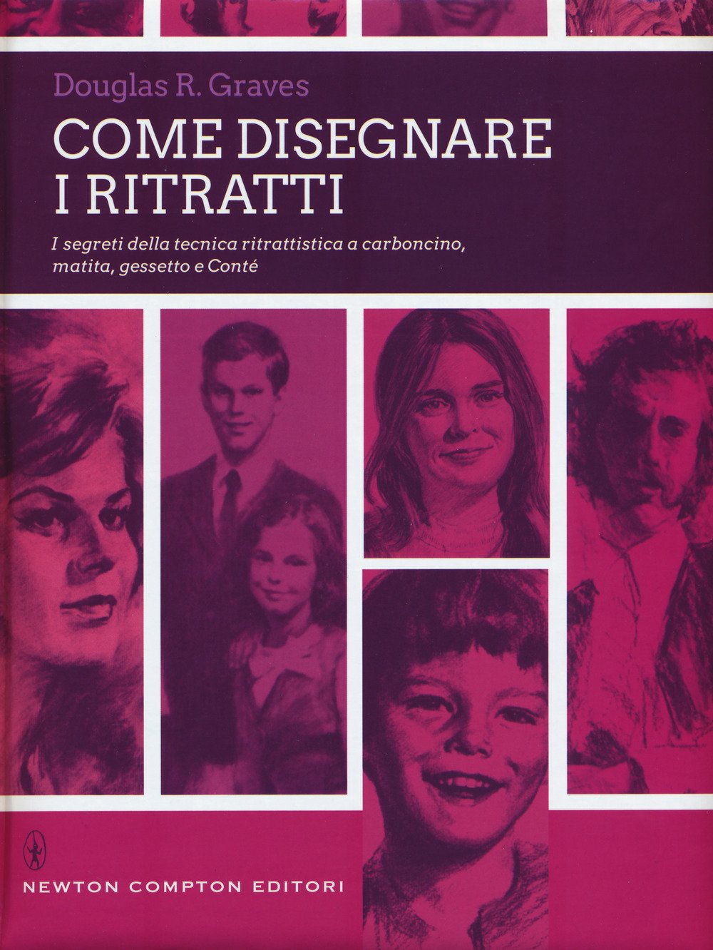 Come Disegnare I Ritratti. I Segreti Della Tecnica Ritrattistica a Carboncino, Matita, Gessetto e Conté (Grandi manuali Newton, Band 490) Arts & Music